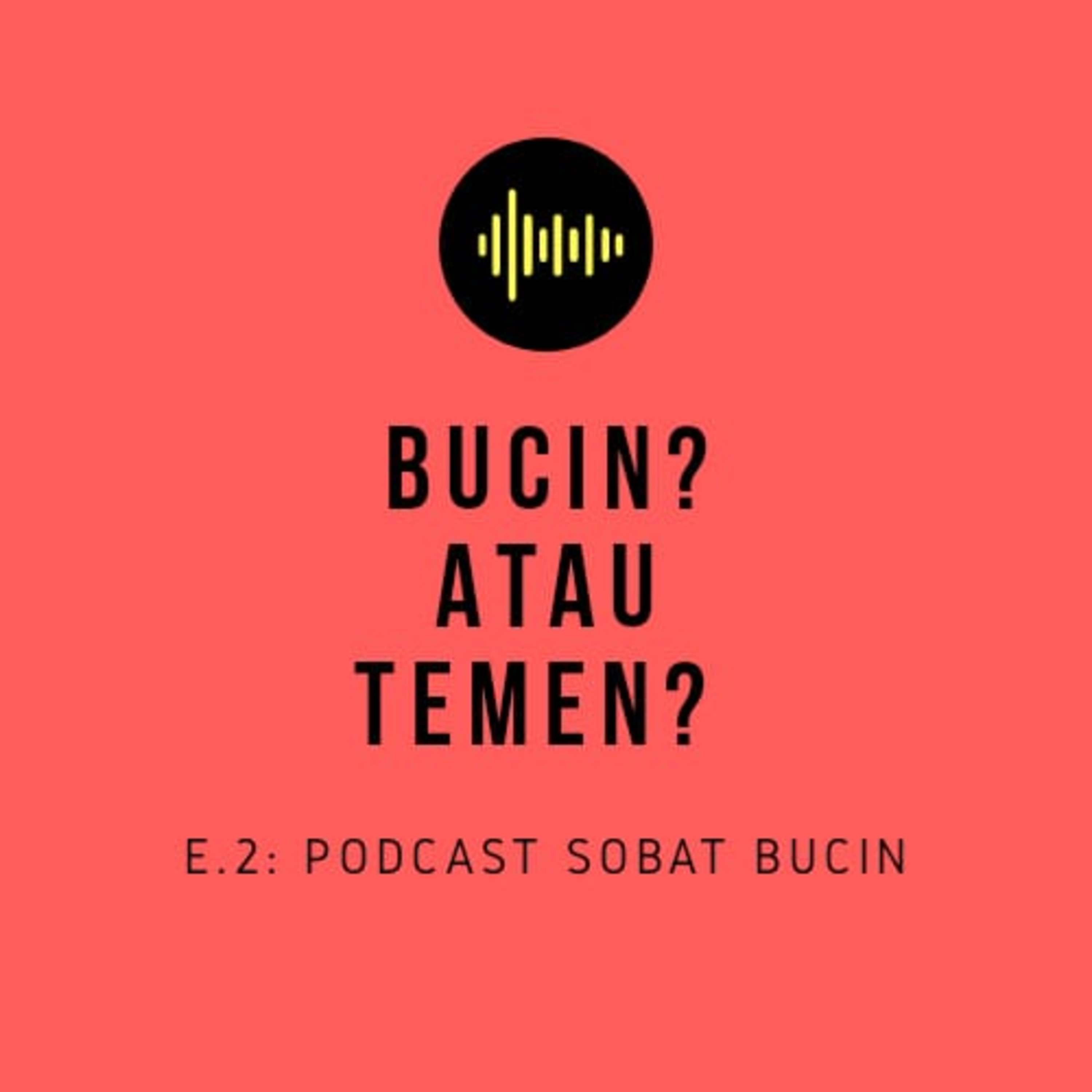 E.2: Bucin atau Temen