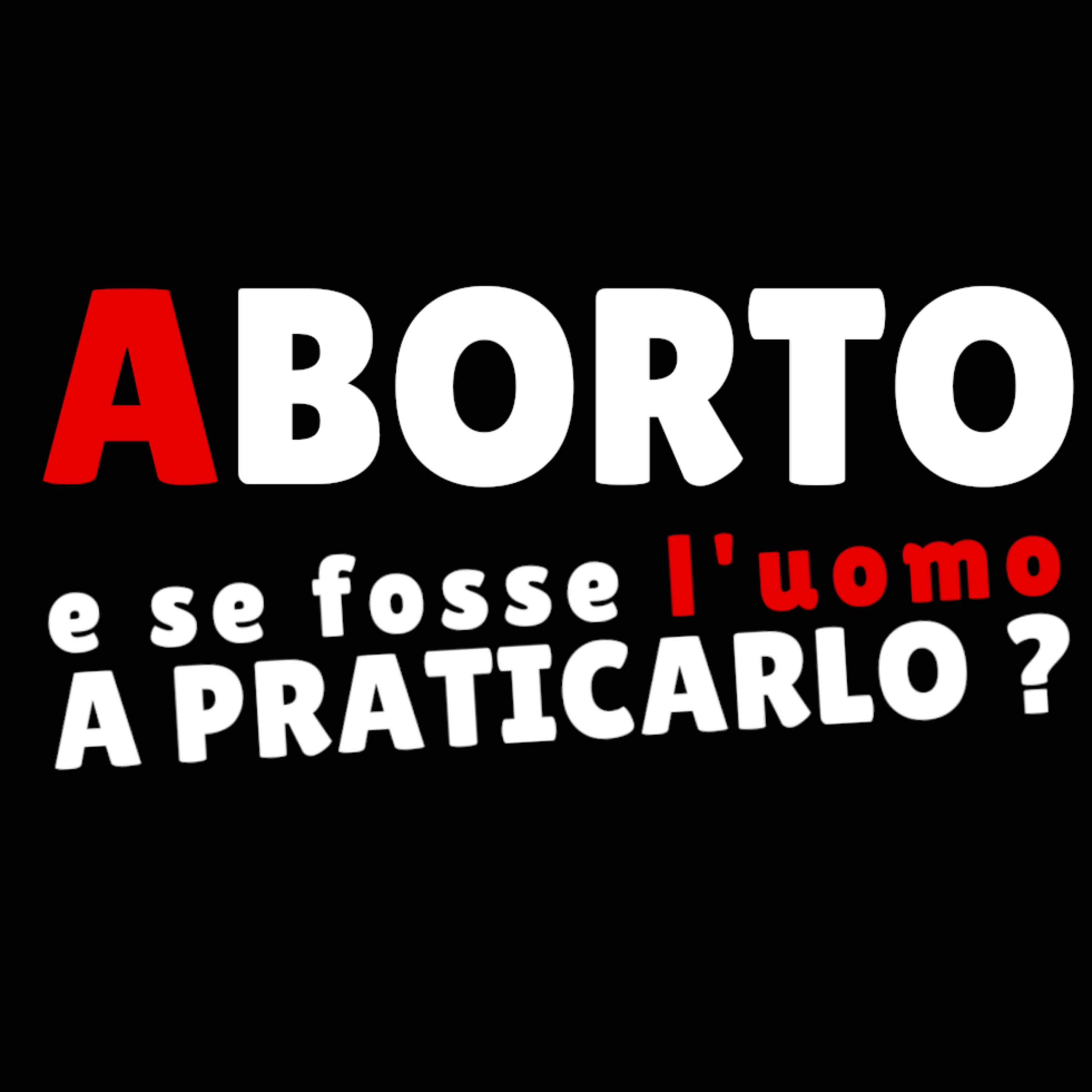 ABORTO - e se fosse l'uomo a prarticarlo? episode artwork