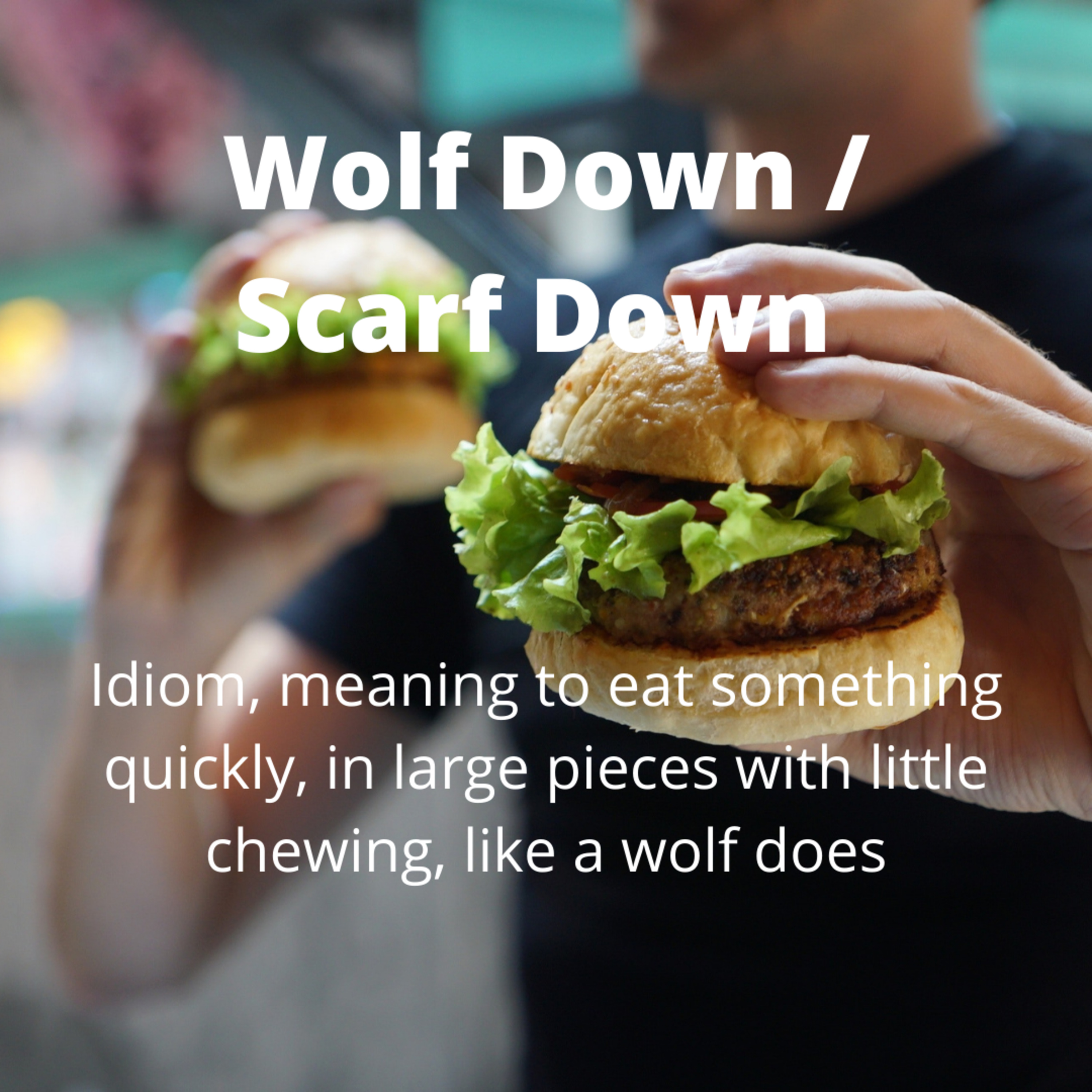 Wolf Down / Scarf Down - Idiom 