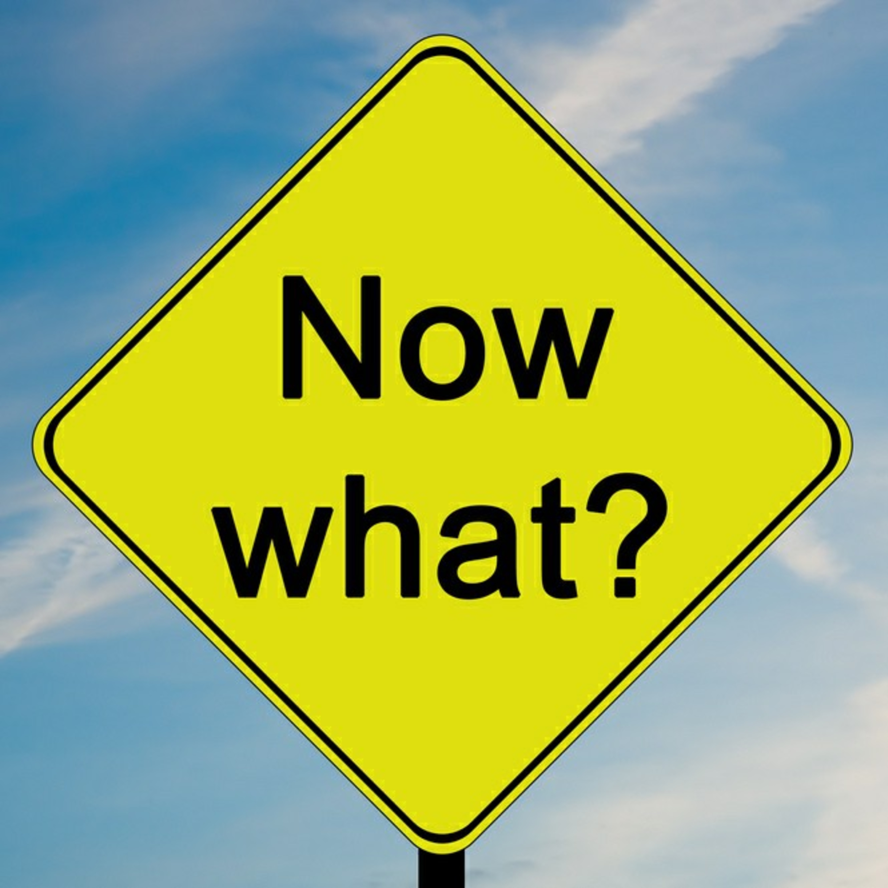 Episode 076 - Now What?