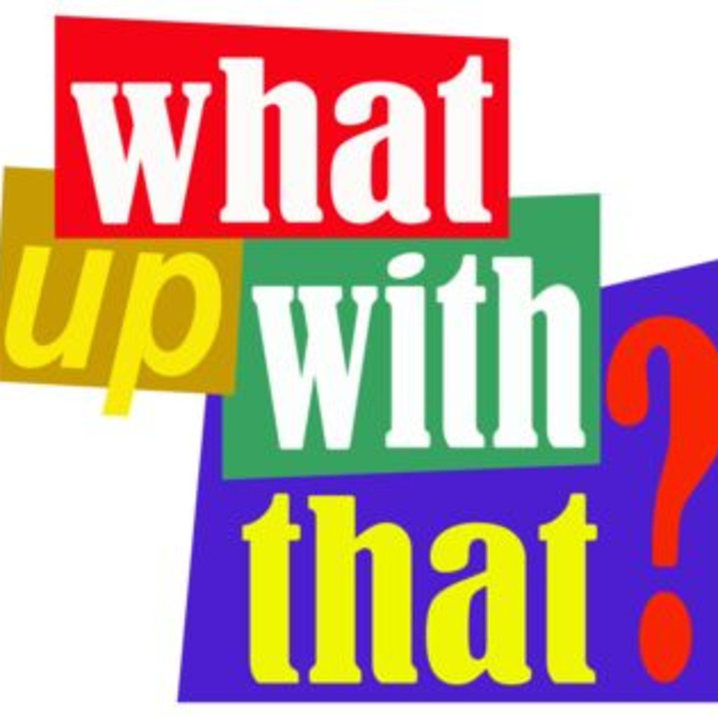Episode 092 - What Up With That
