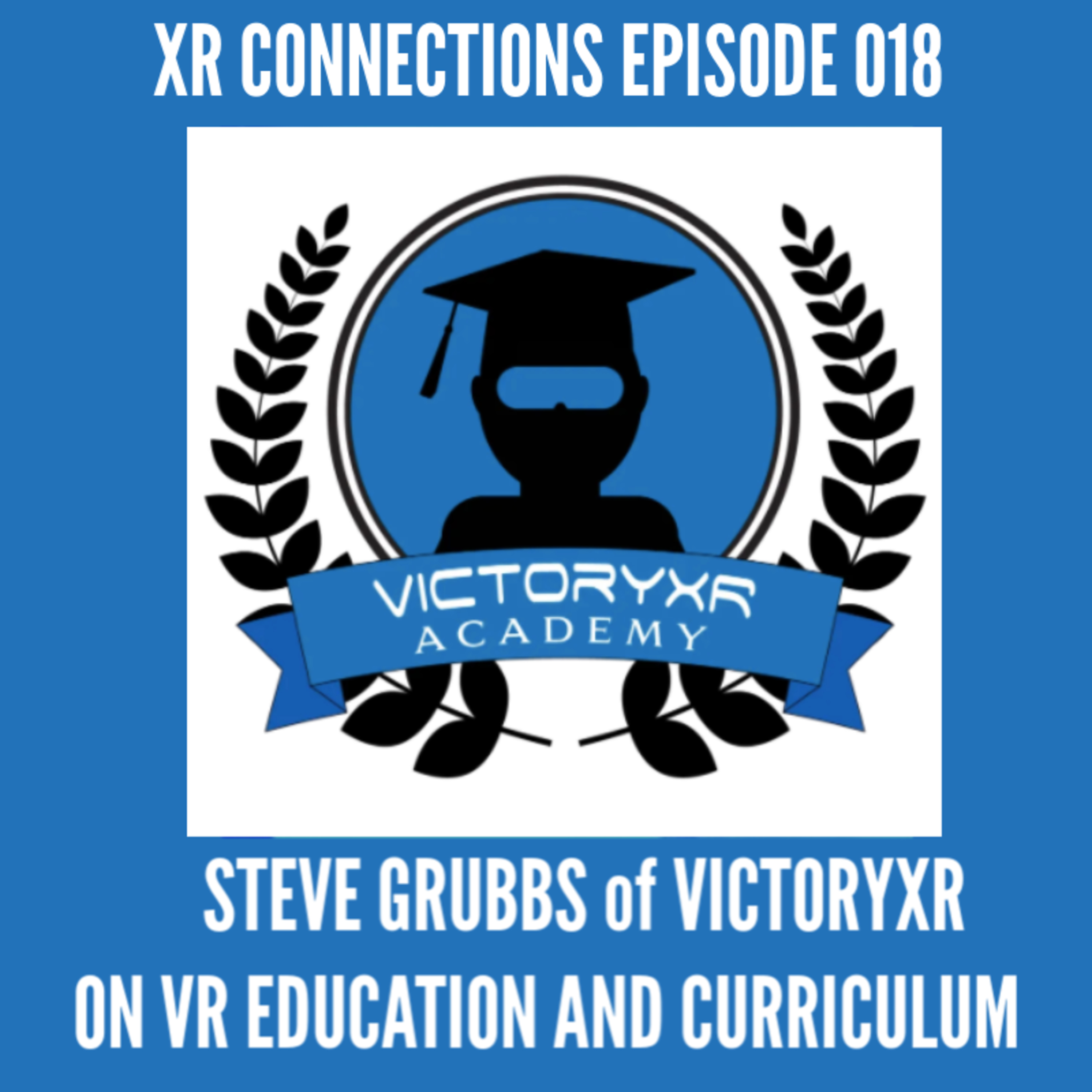 No. 18. VictoryXR's Steve Grubbs on building a Virtual Reality Classroom Environment and Developing a Standards-Based VR Curriculum