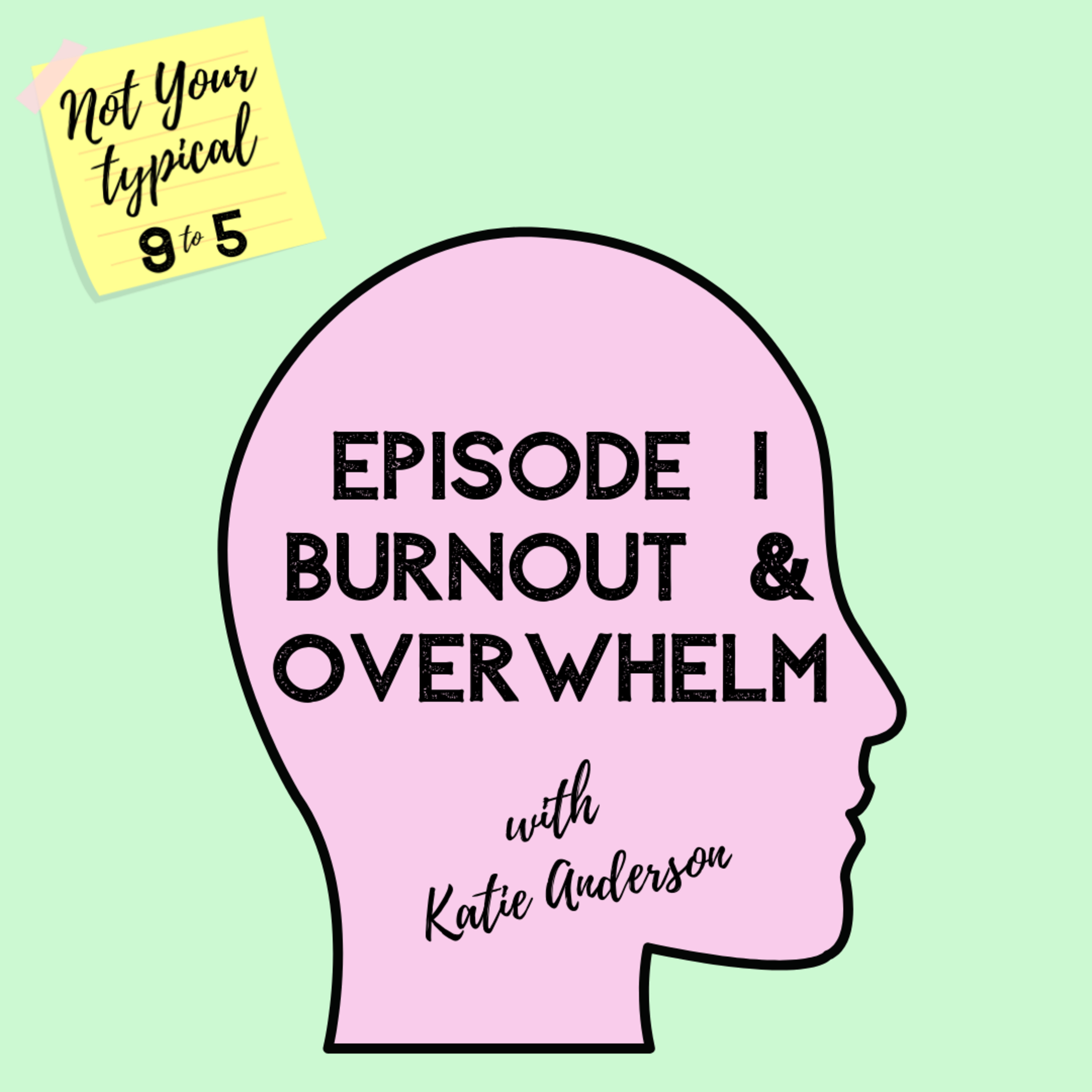 Episode 1 - Burnout & Overwhelm - Not Your Typical 9 to 5