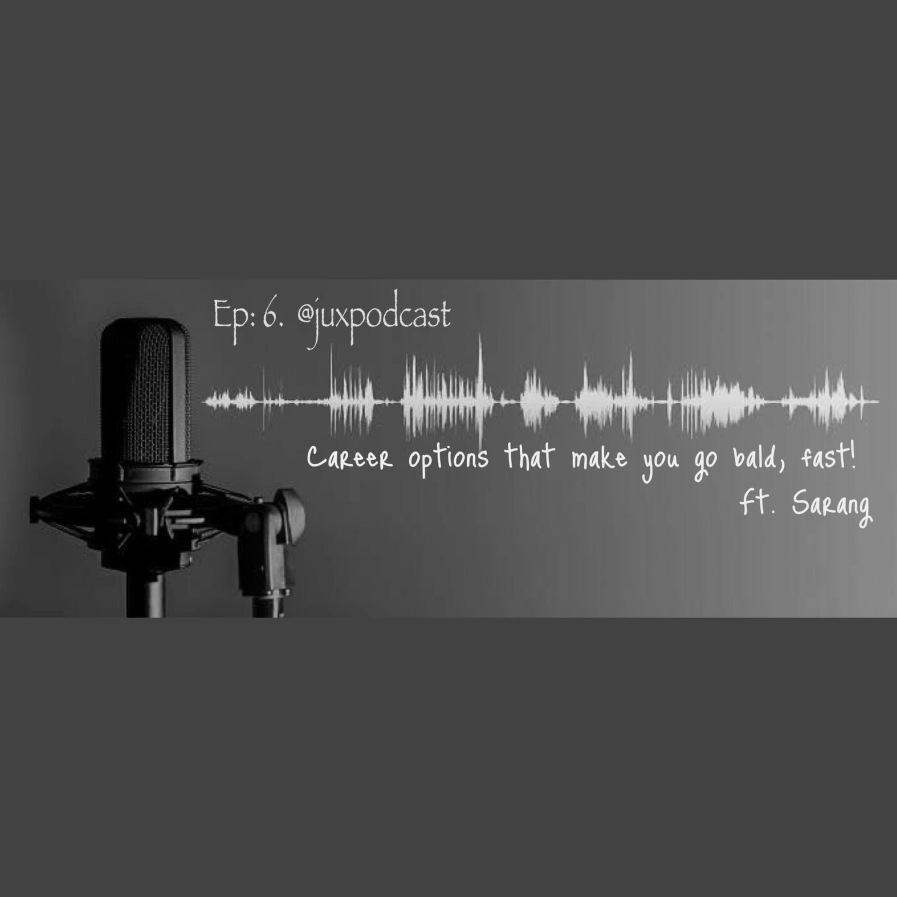 Episode 6: Career Options That Make You Go Bald, Fast! - Ft: Sarang