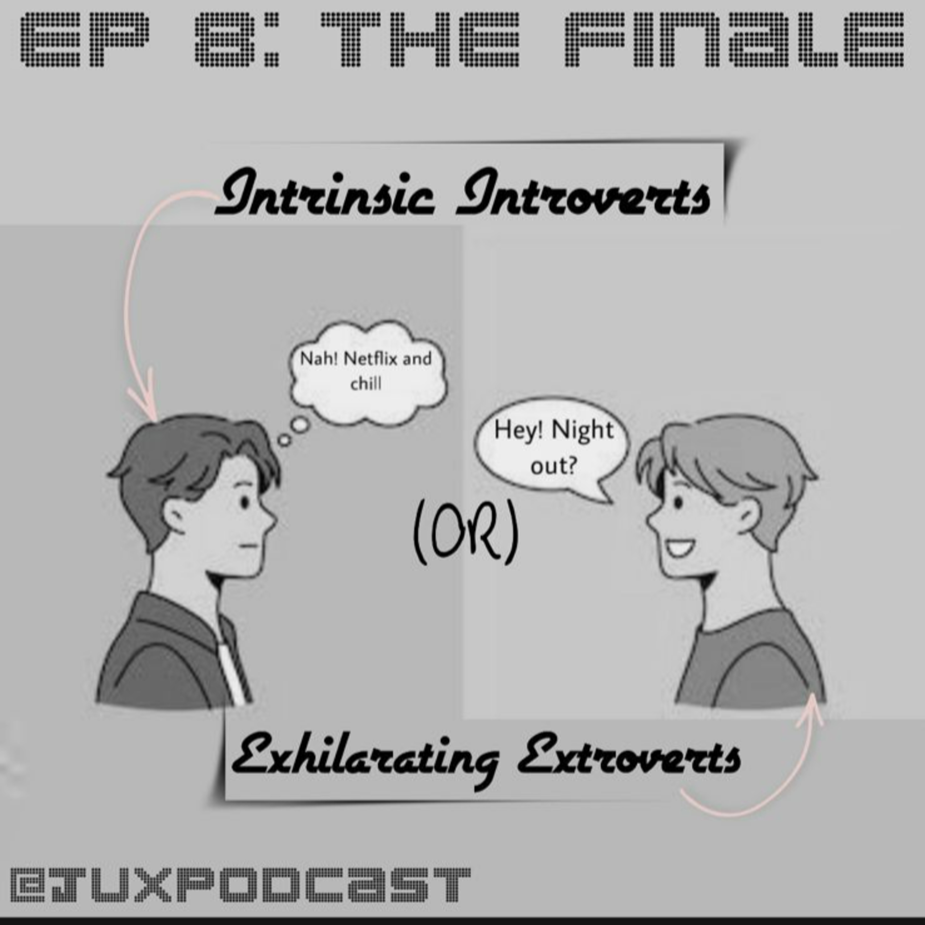 Finale Episode: Intrinsic Introverts OR Exhilarating Extroverts