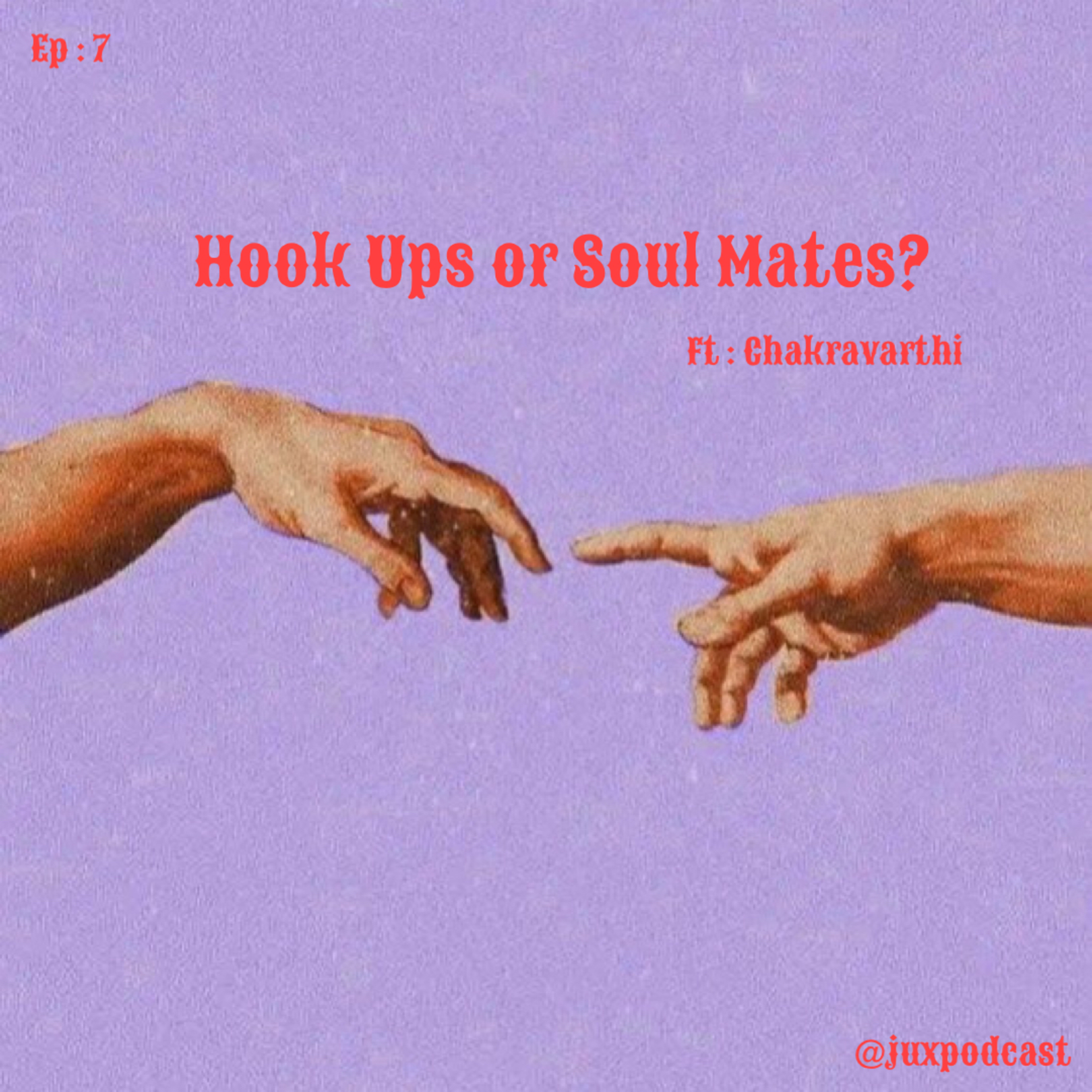 S-3 E-7: Hook Ups OR Soul Mates? Ft. Chakravarthi