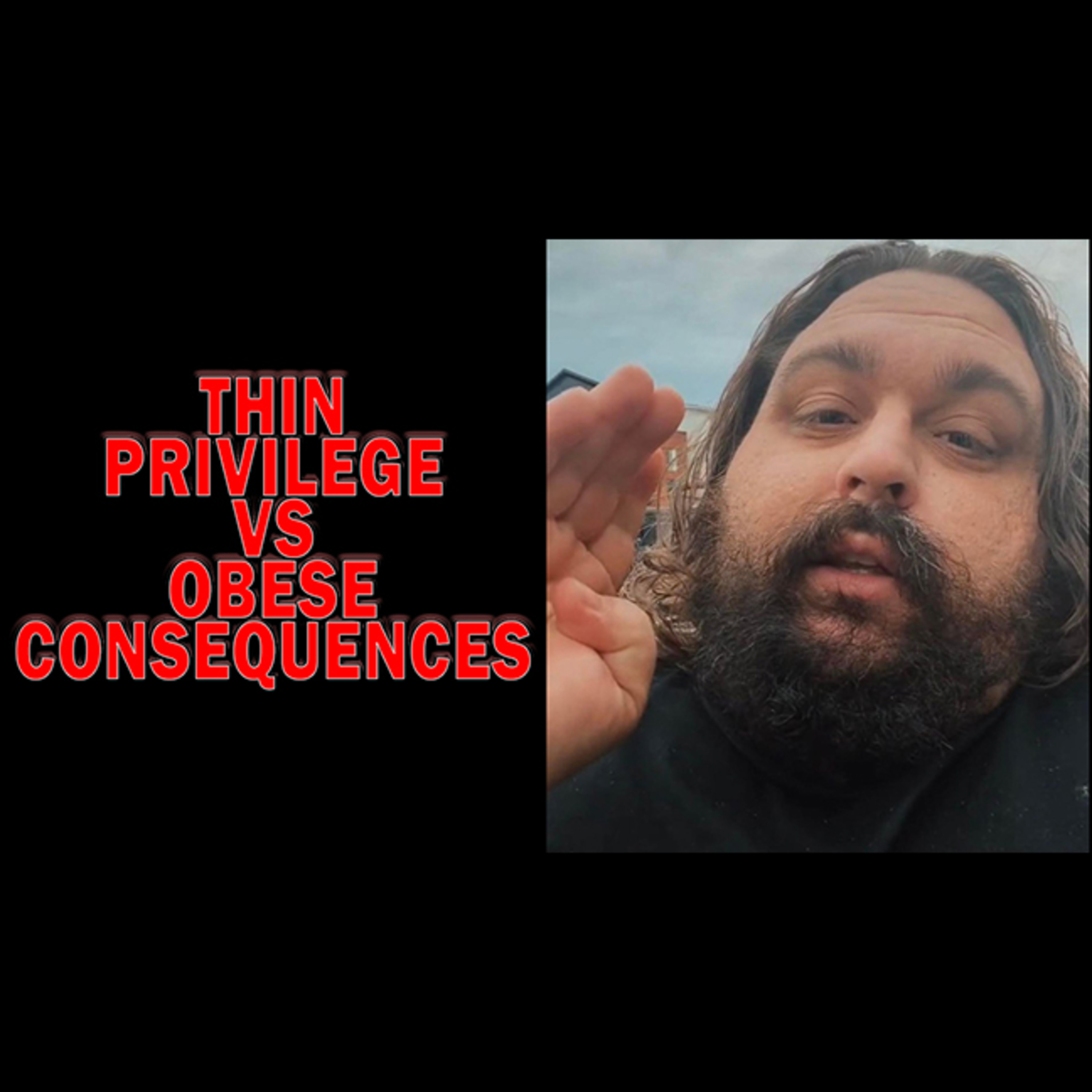 Thin Privilege Does Not Exist There Is Only Obese Consequences episode artwork
