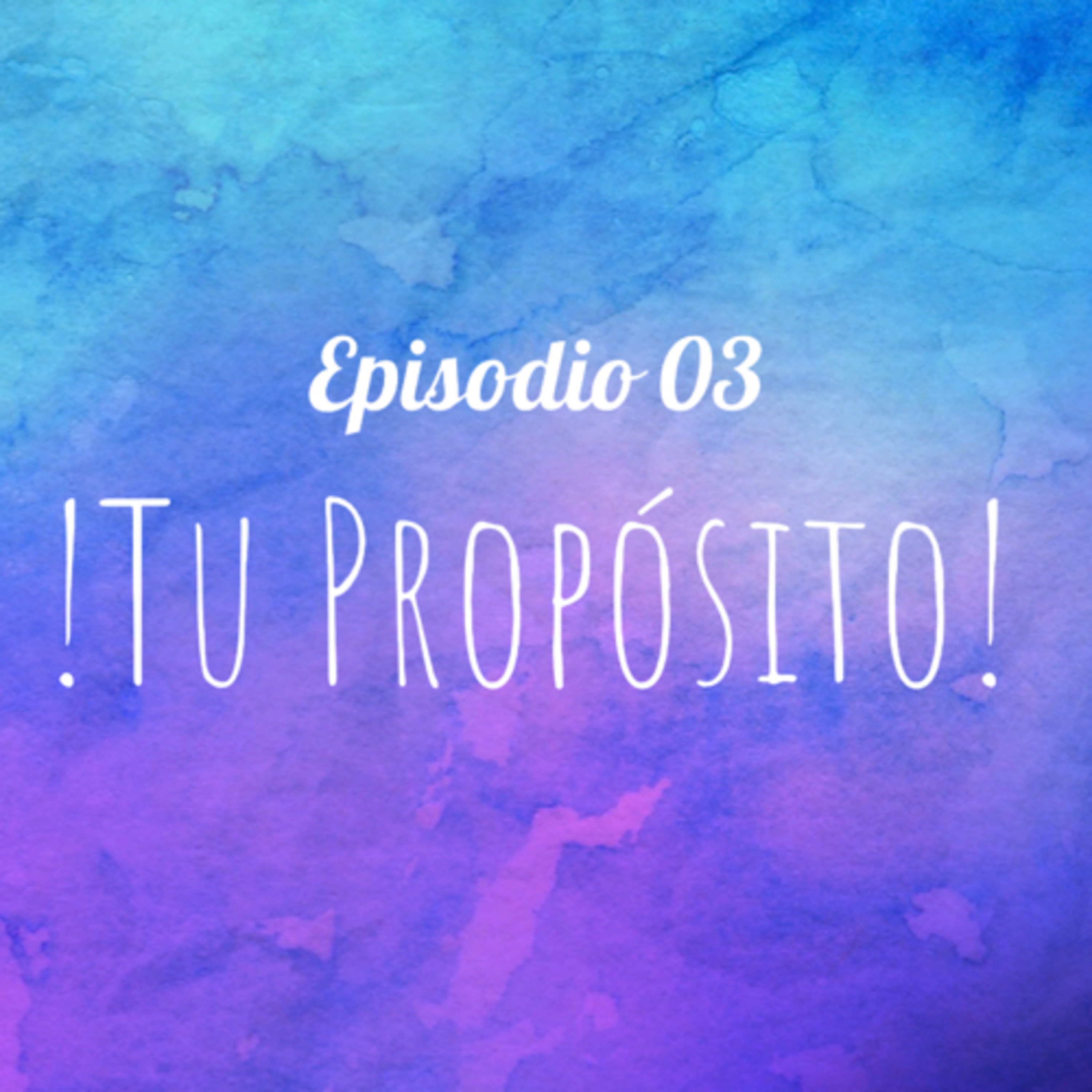 EP 03: !Tu Propósito! episode artwork