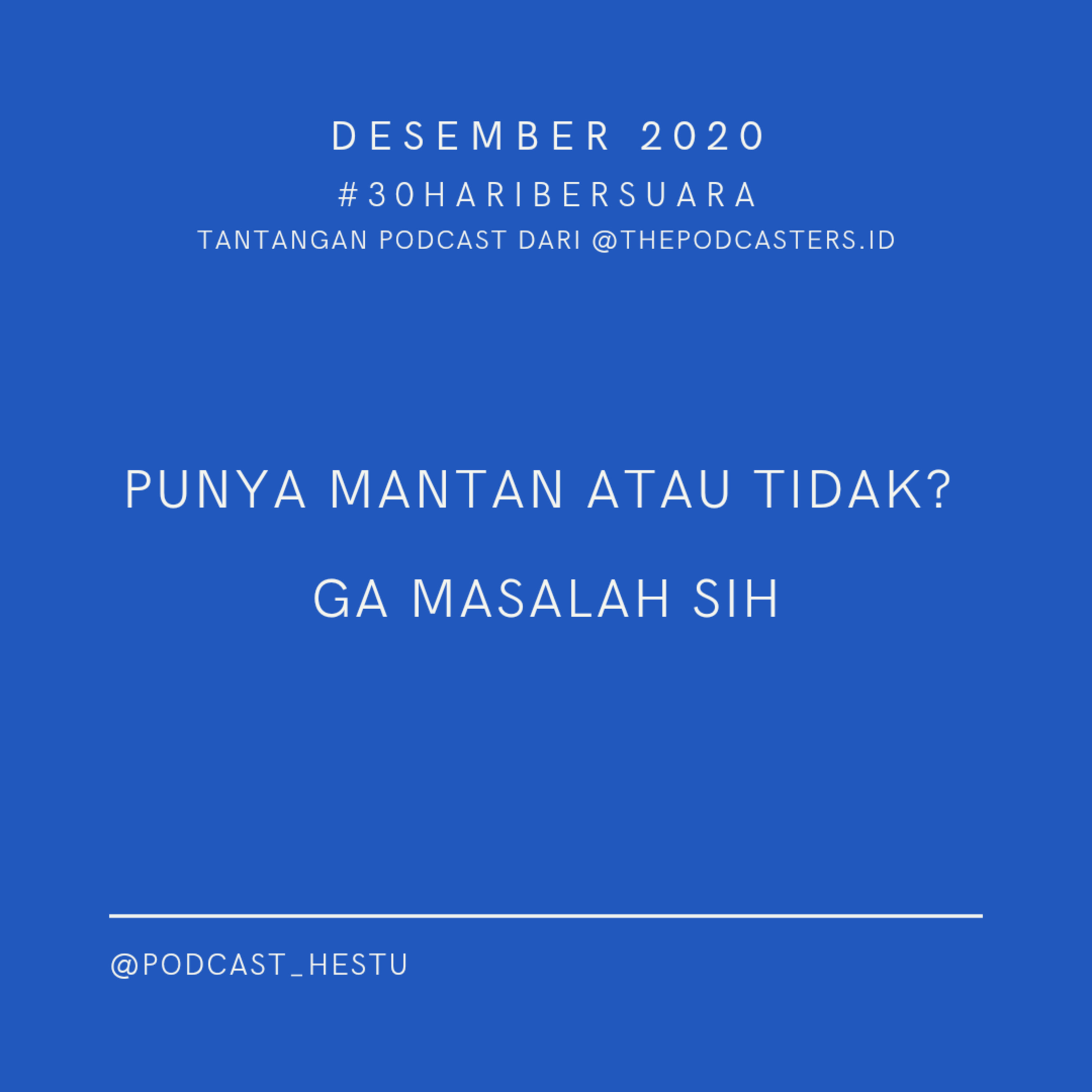 Punya mantan atau tidak? Ga masalah sih | #30haribersuara