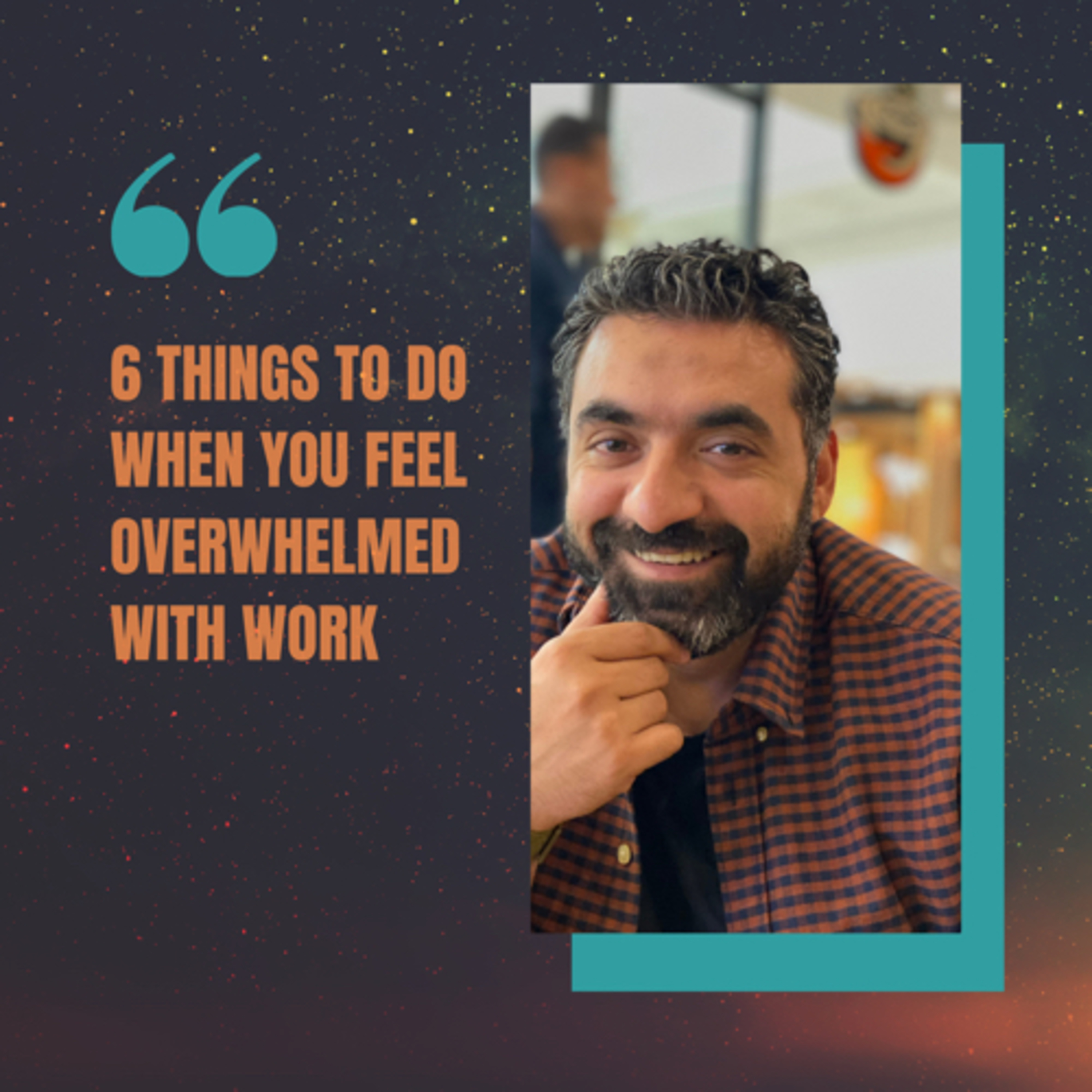 What to do when you feel overwhelmed with work