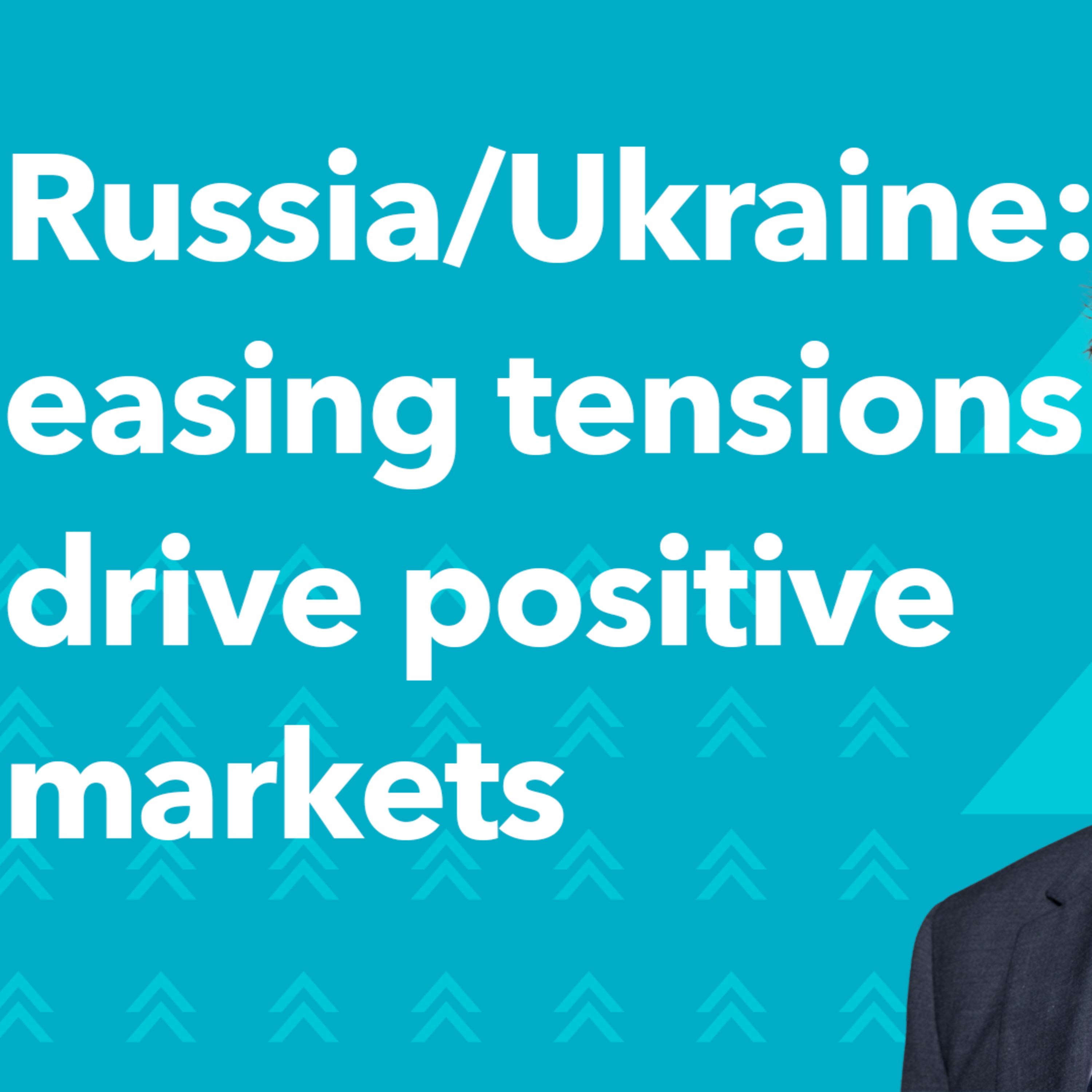 Russia/Ukraine: easing tensions drive positive markets episode artwork