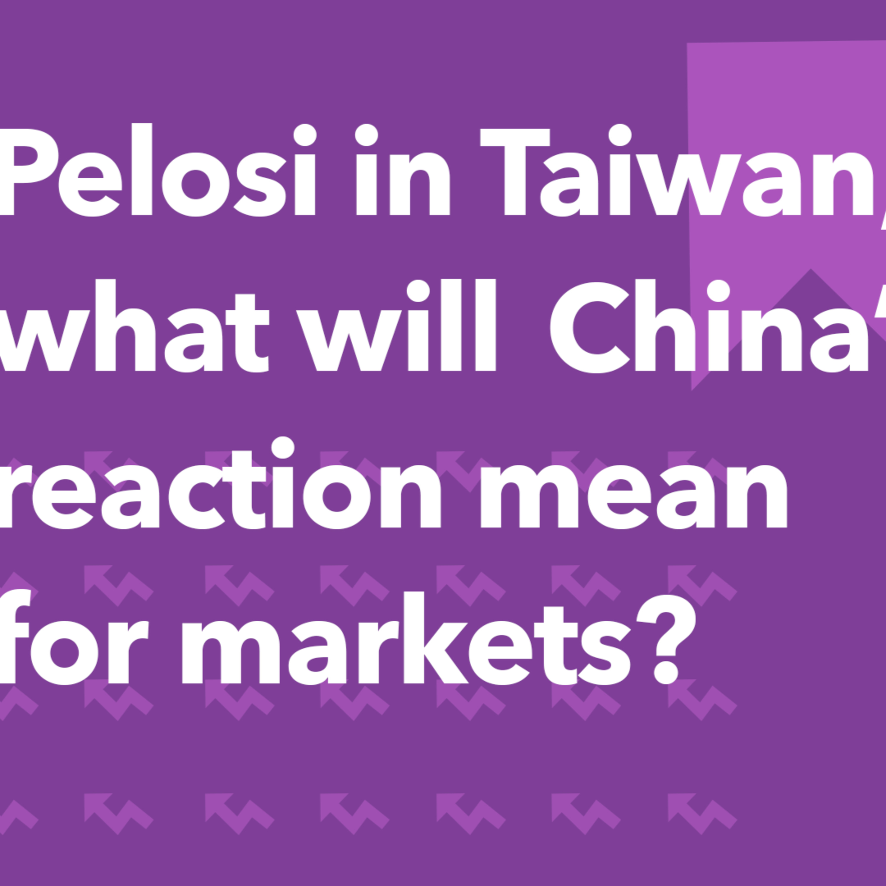 Nancy Pelosi in Taiwan - What will China's reaction mean for markets? | Morning Markets episode artwork
