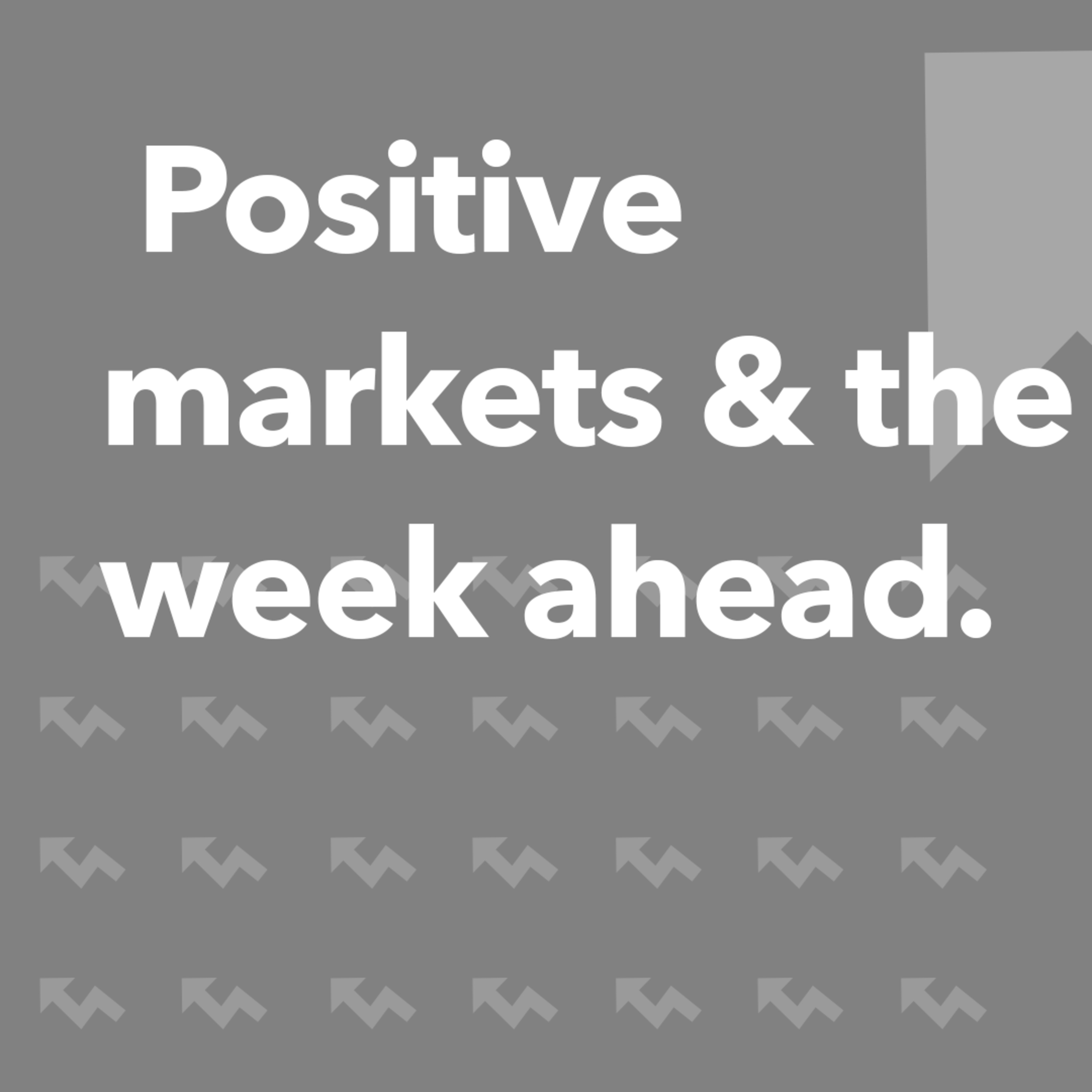Positive markets & the week ahead | Morning Markets episode artwork