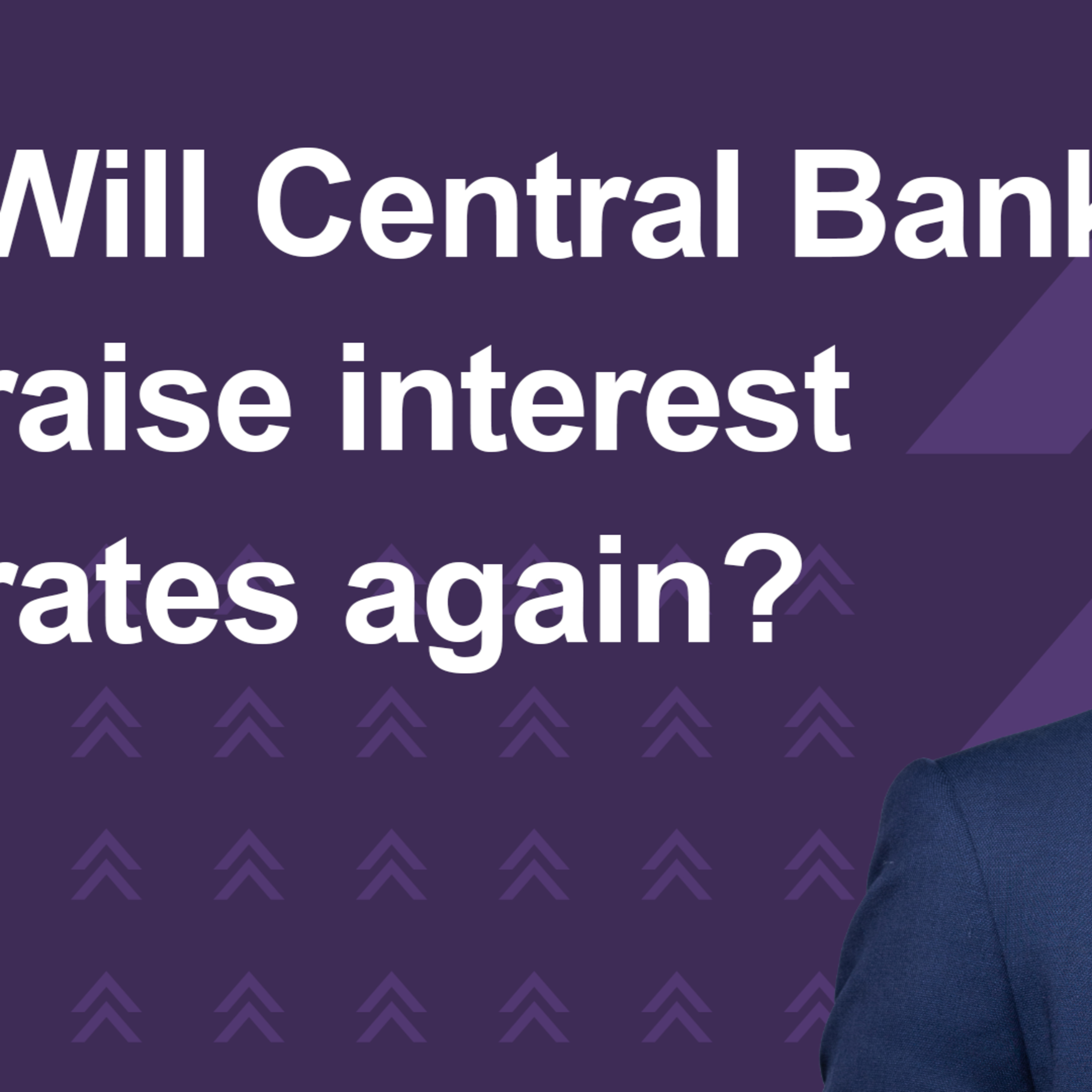 Will Central Banks raise interest rates again? episode artwork
