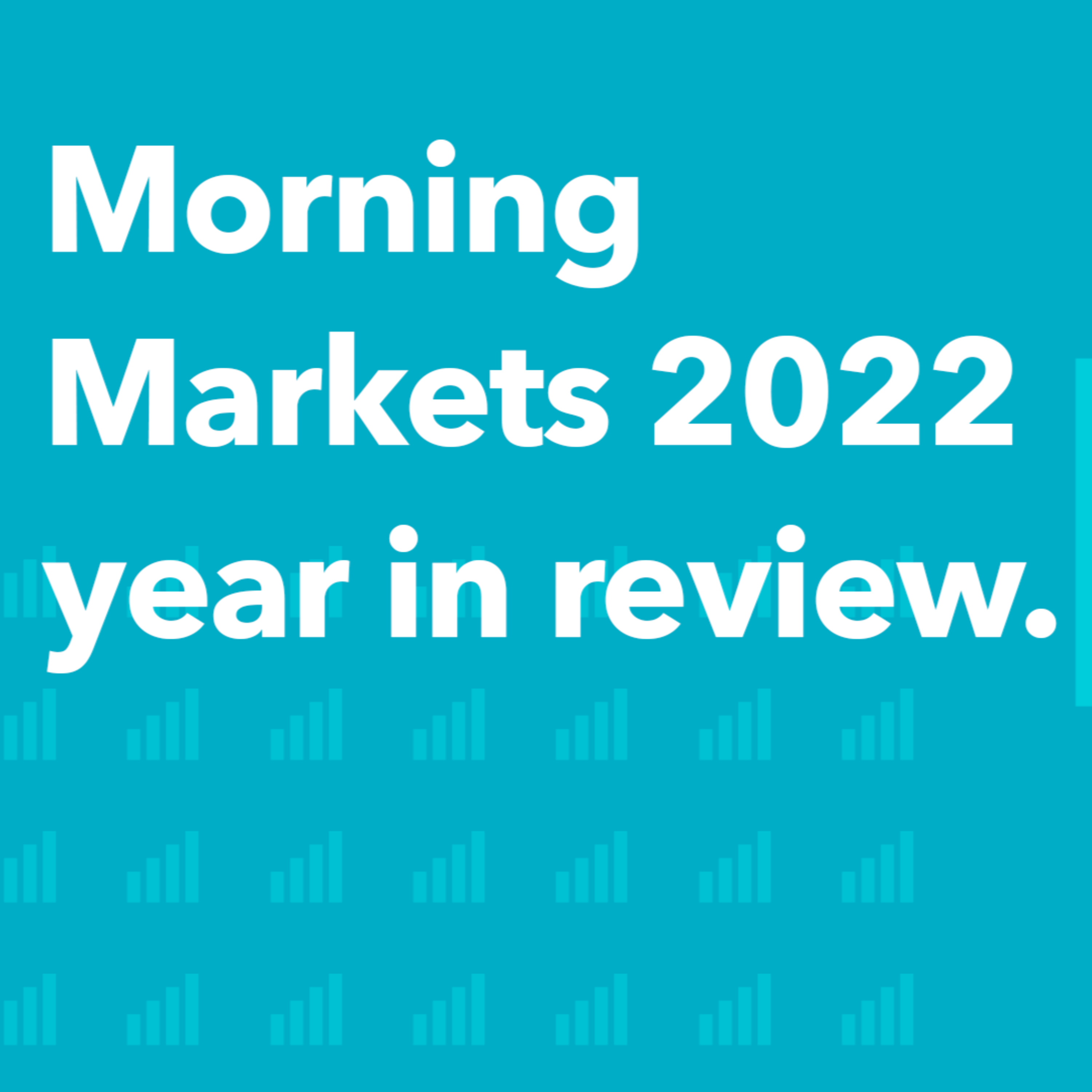 Morning Markets 2022 year in review | Morning Markets episode artwork