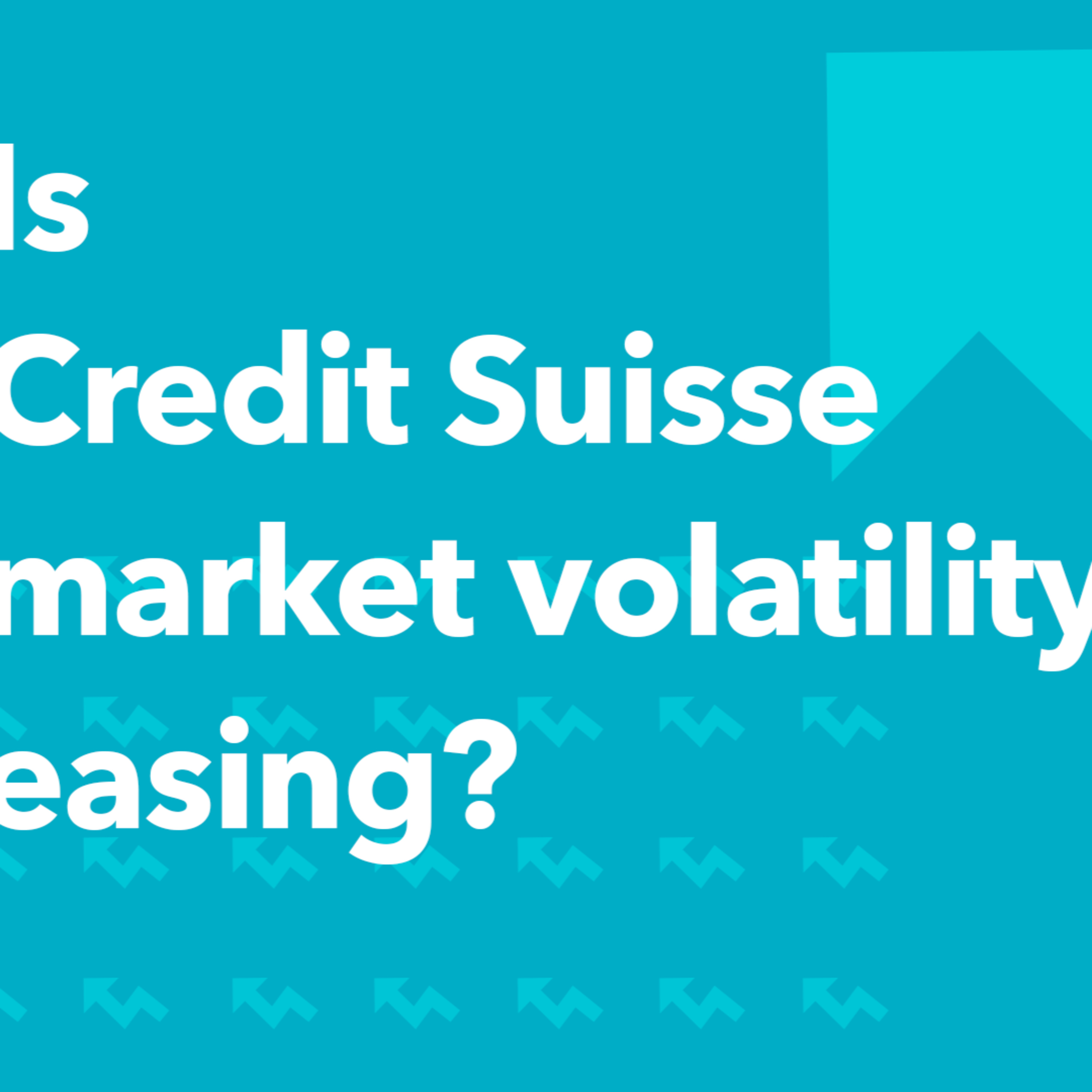 Is Credit Suisse market volatility easing? | Morning Markets episode artwork
