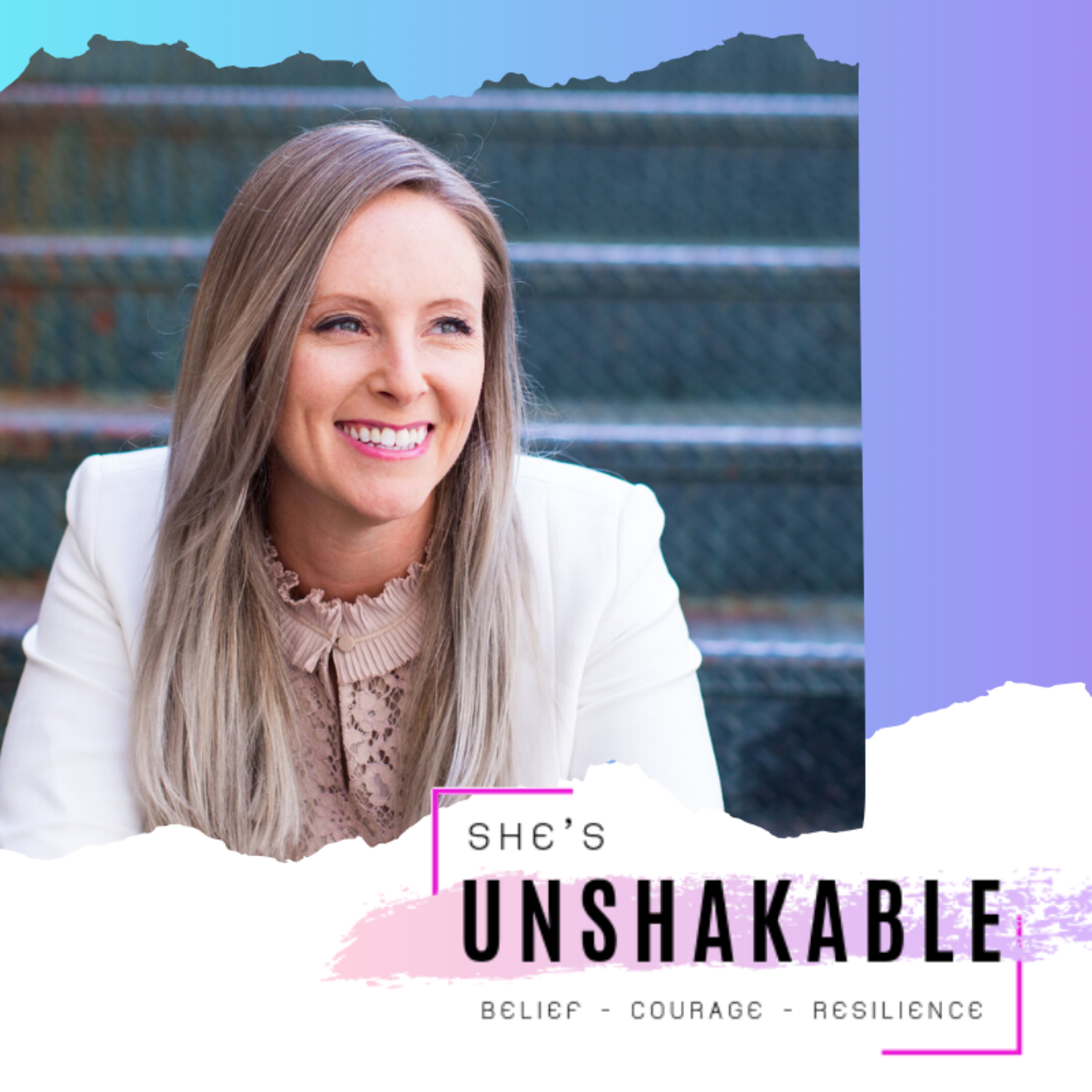 She\'s Unshakeable - Building Courage, Belief and Resilience