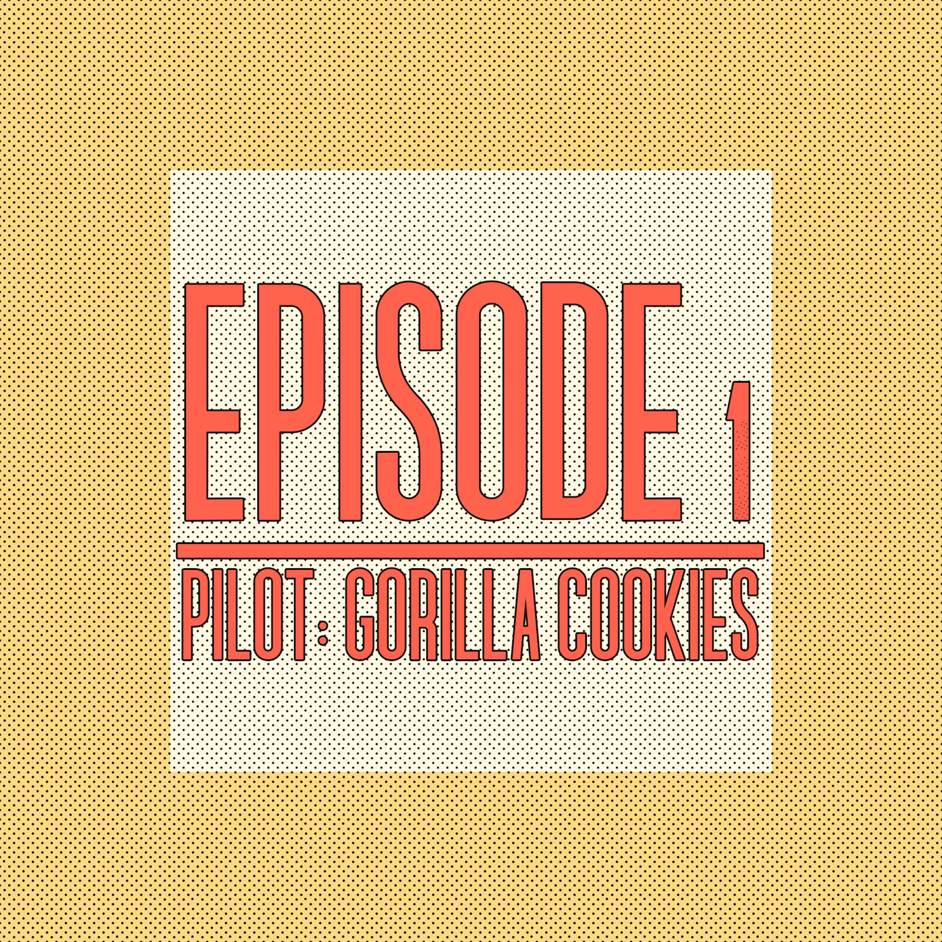 (Pilot) Gorilla Cookies | Episode 1 | Season 1