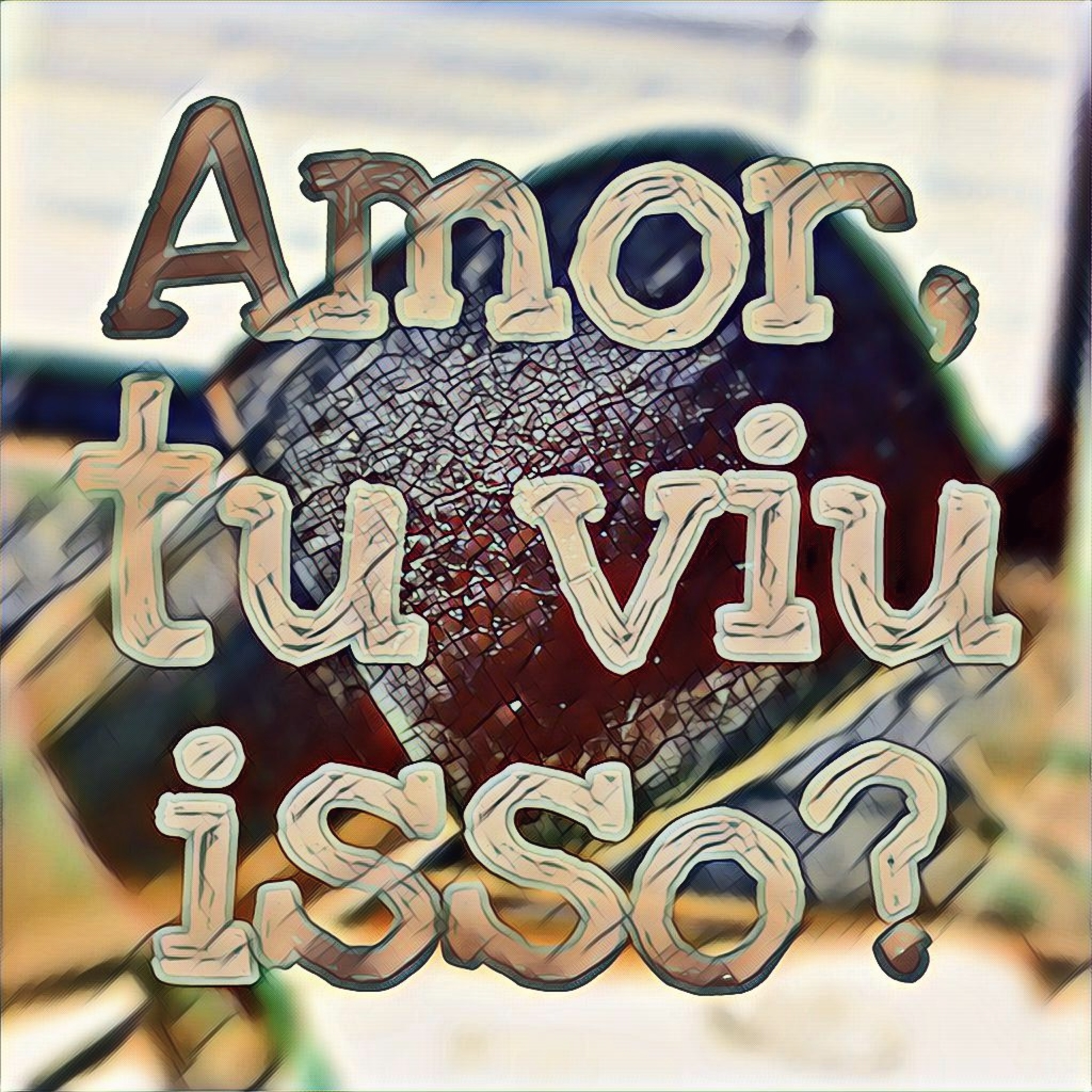 Amor, Tu Viu Isso?