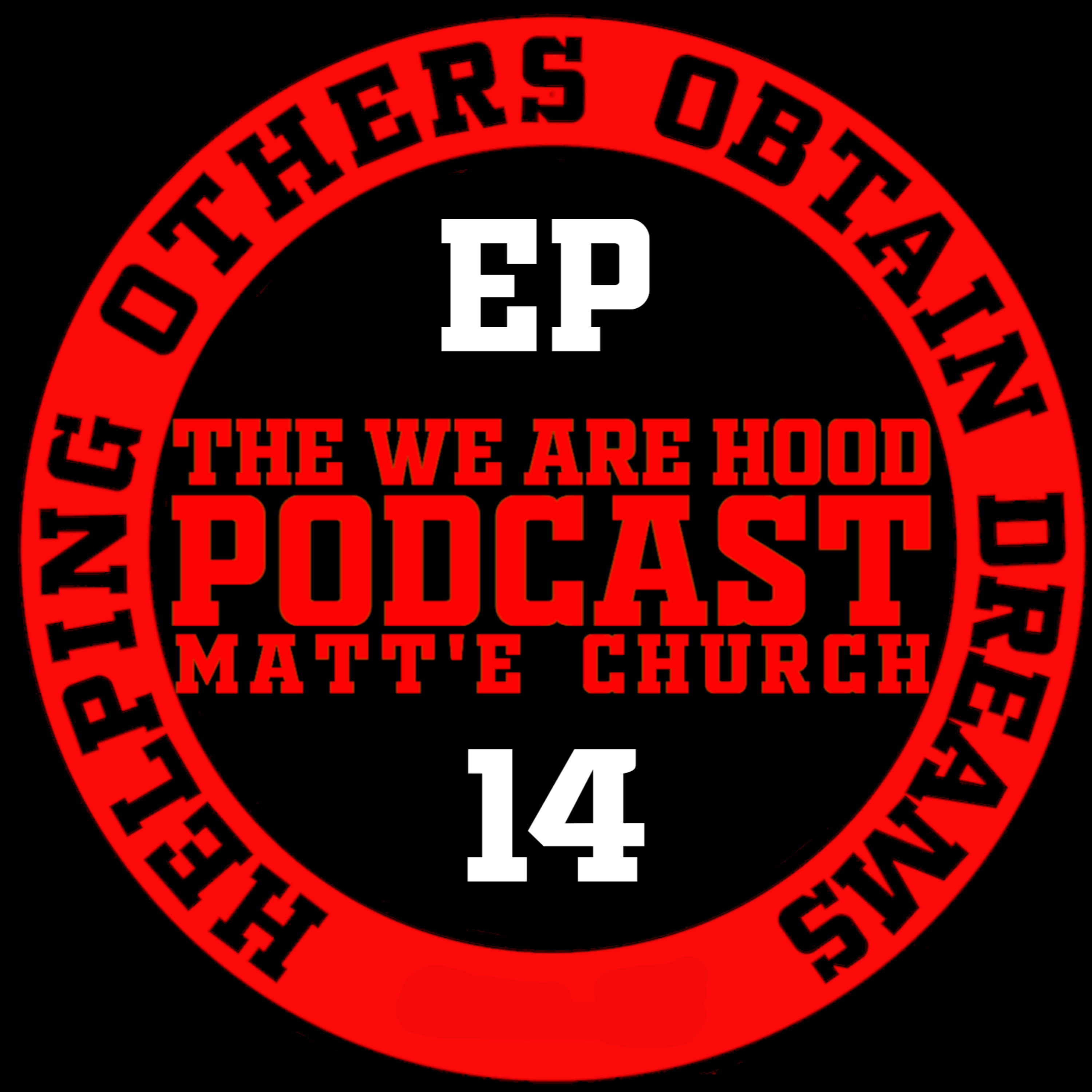 The We Are H.O.O.D. Podcast with Matte Church