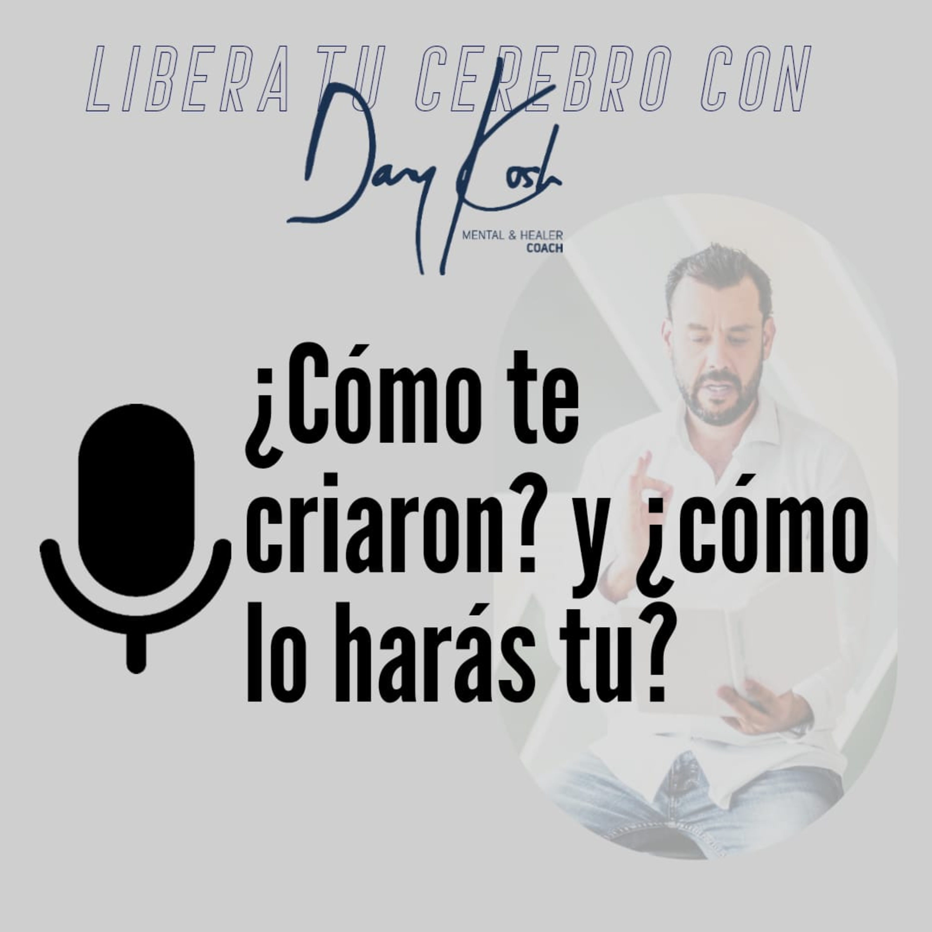 Tu podcast de salud mental - Libera tu cerebro con Dany Kosh