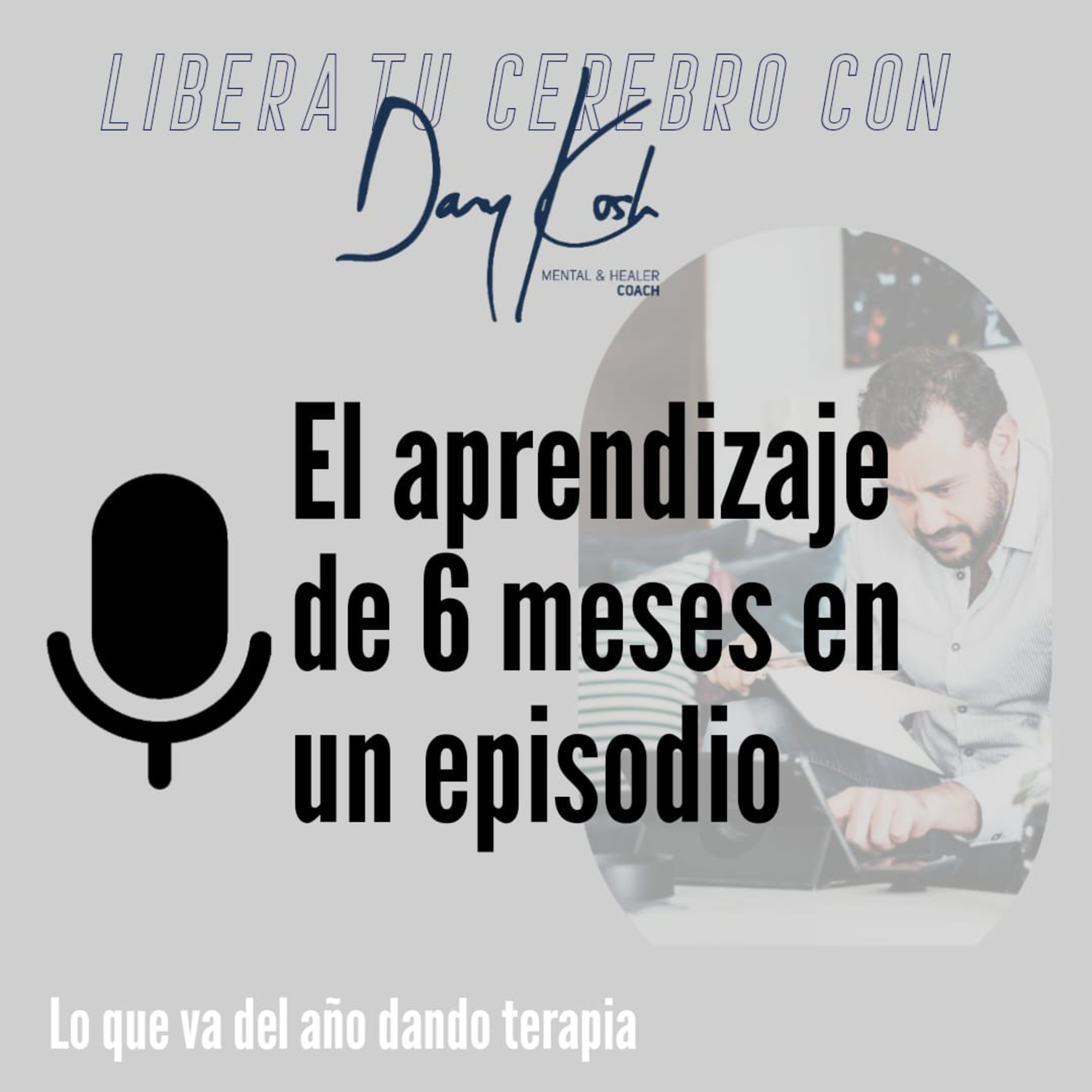 Tu podcast de salud mental - Libera tu cerebro con Dany Kosh