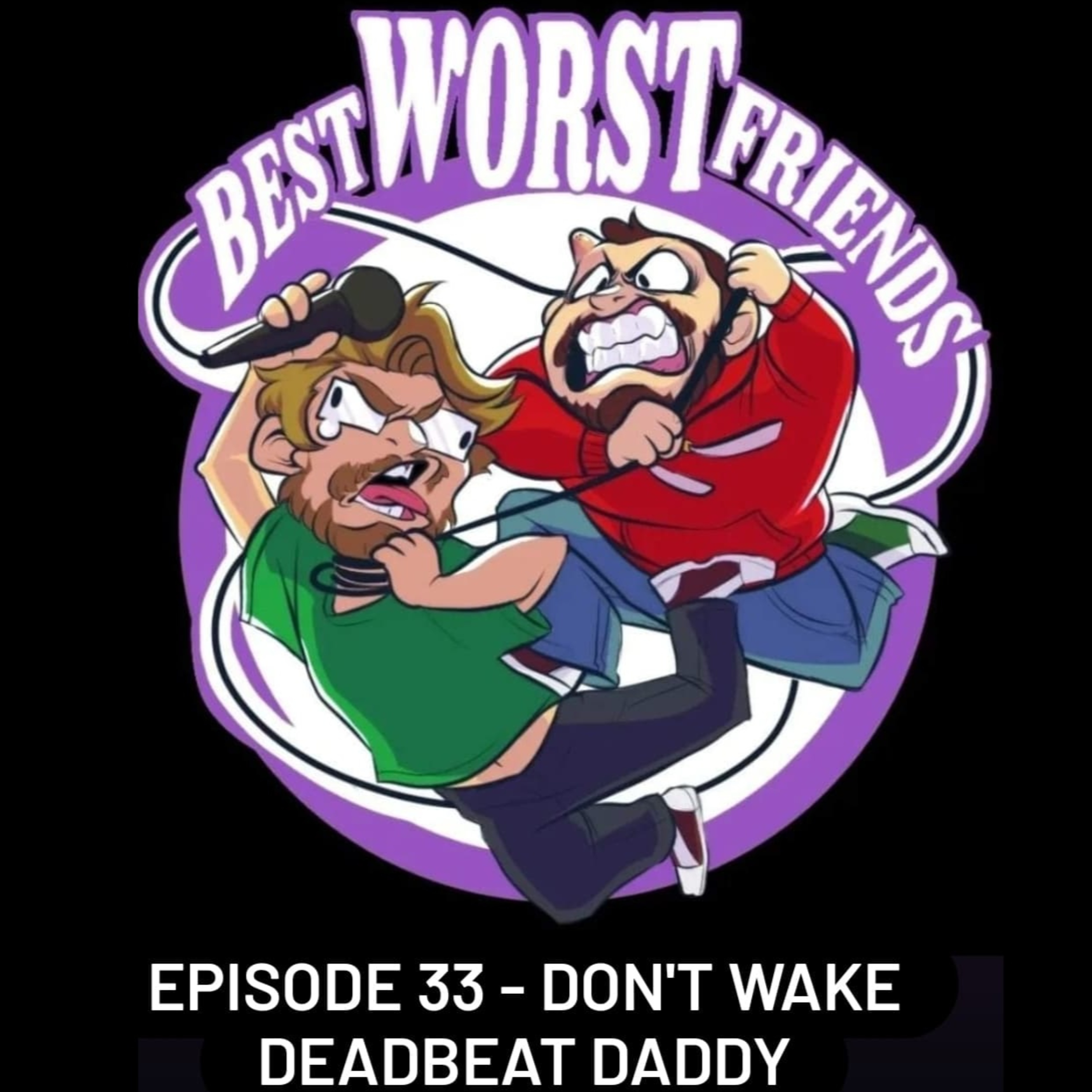 Episode 33 - Don't Wake Deadbeat Daddy