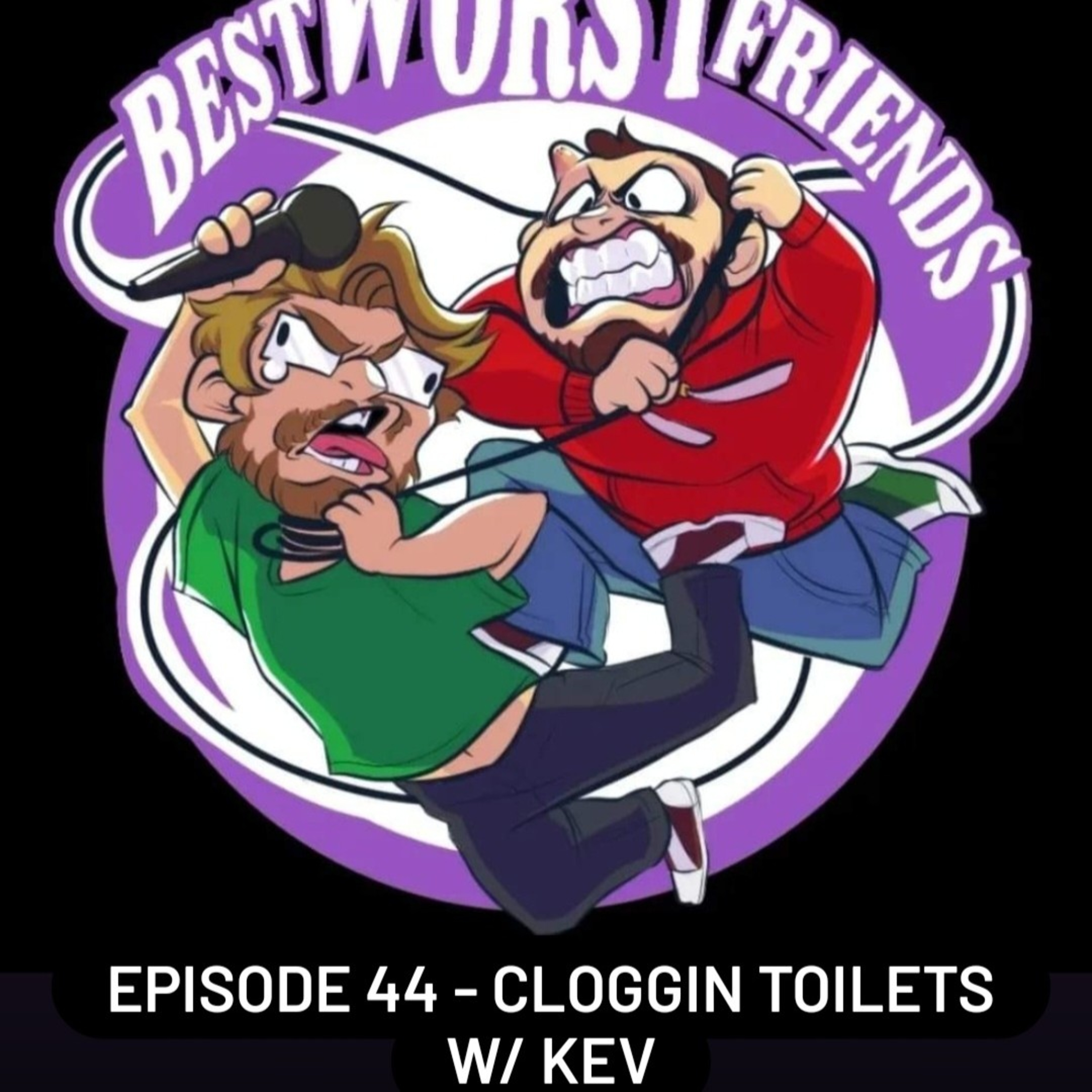 Episode 44 - Cloggin Toilets w/ Kev