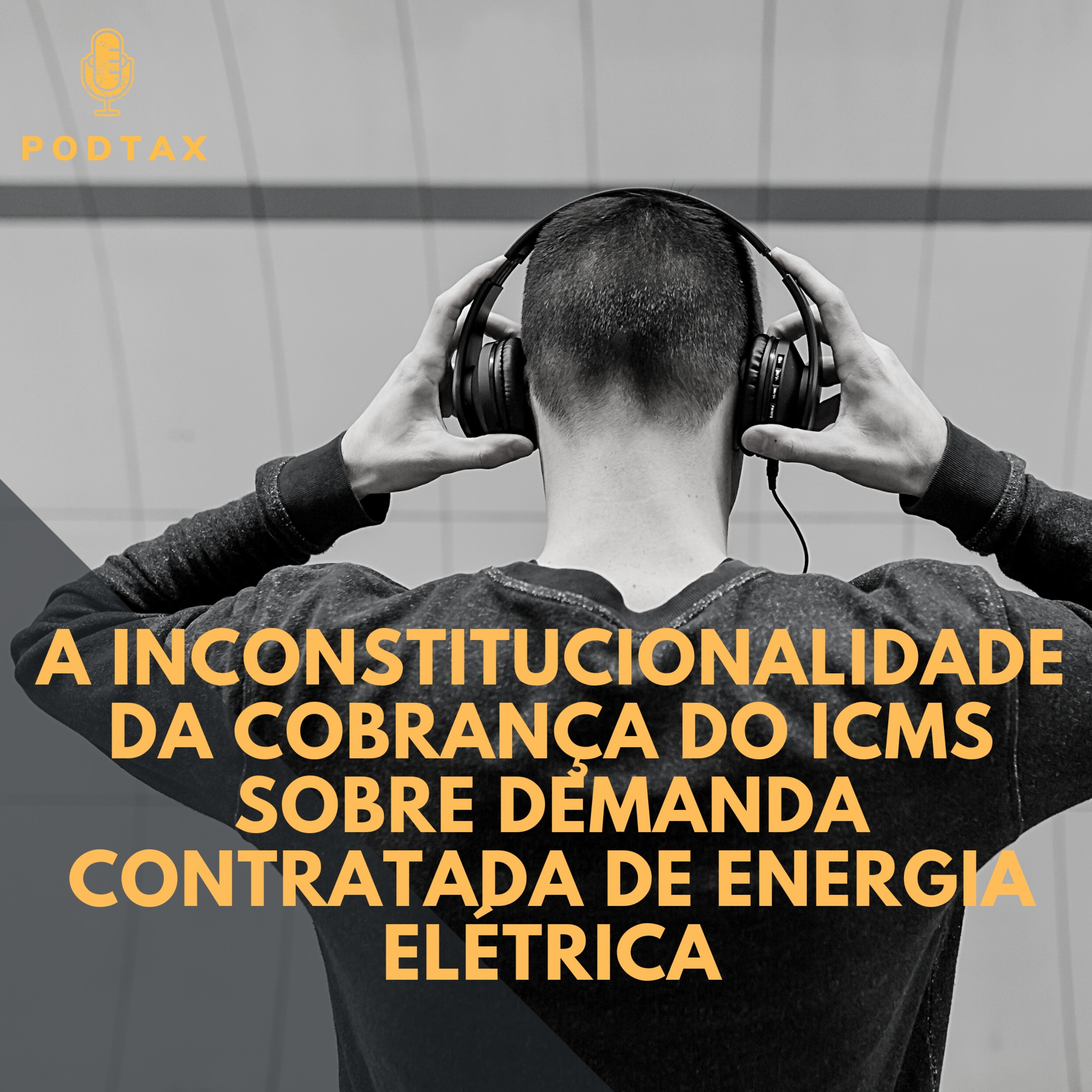 #03 PodTax Inconstitucionalidade da Cobrança do ICMS Sobre a Demanda Contratada de Energia Elétrica episode artwork