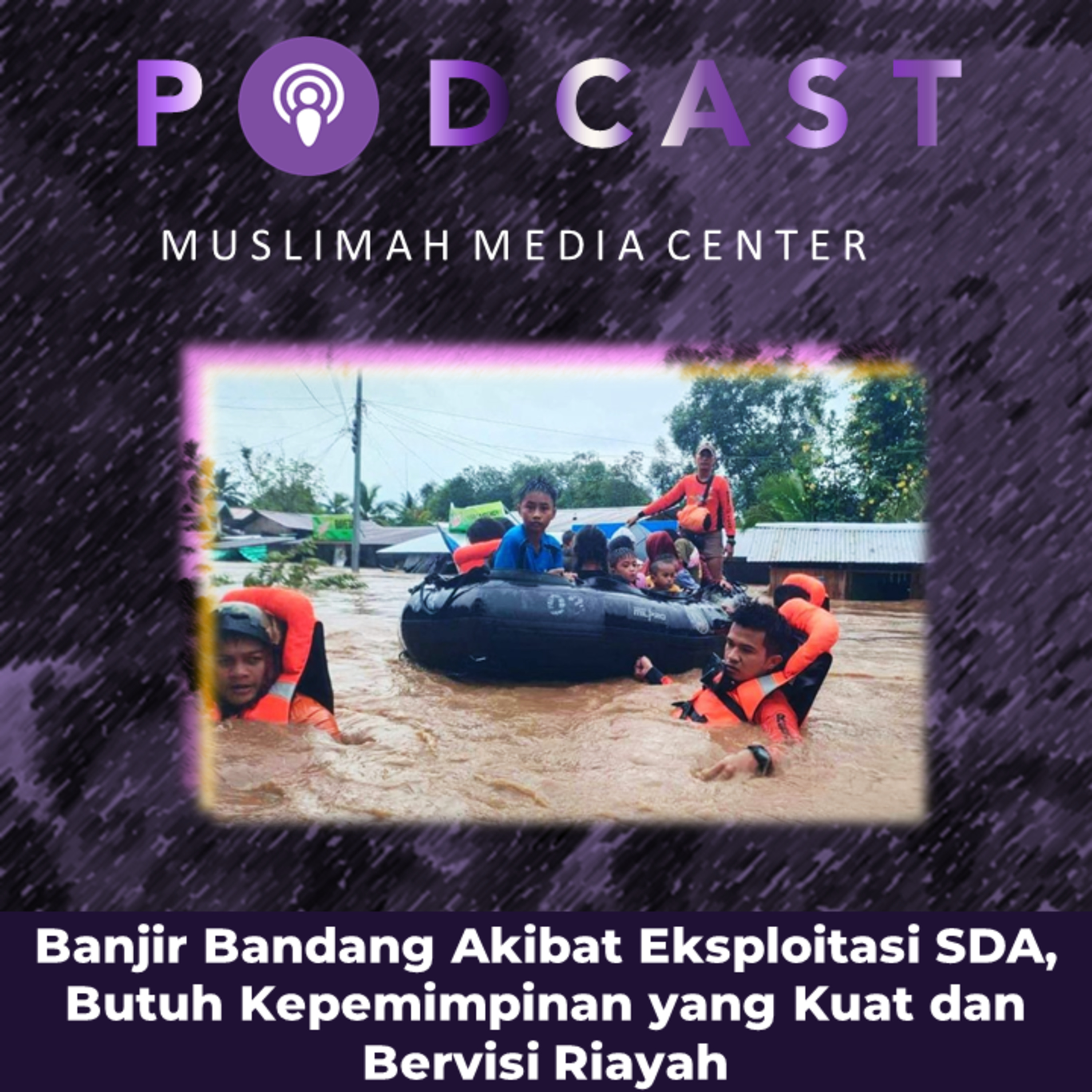 Ngomong Politik - Banjir Bandang Akibat Eksploitasi SDA, Butuh Kepemimpinan yang Kuat dan Bervisi Riayah episode artwork