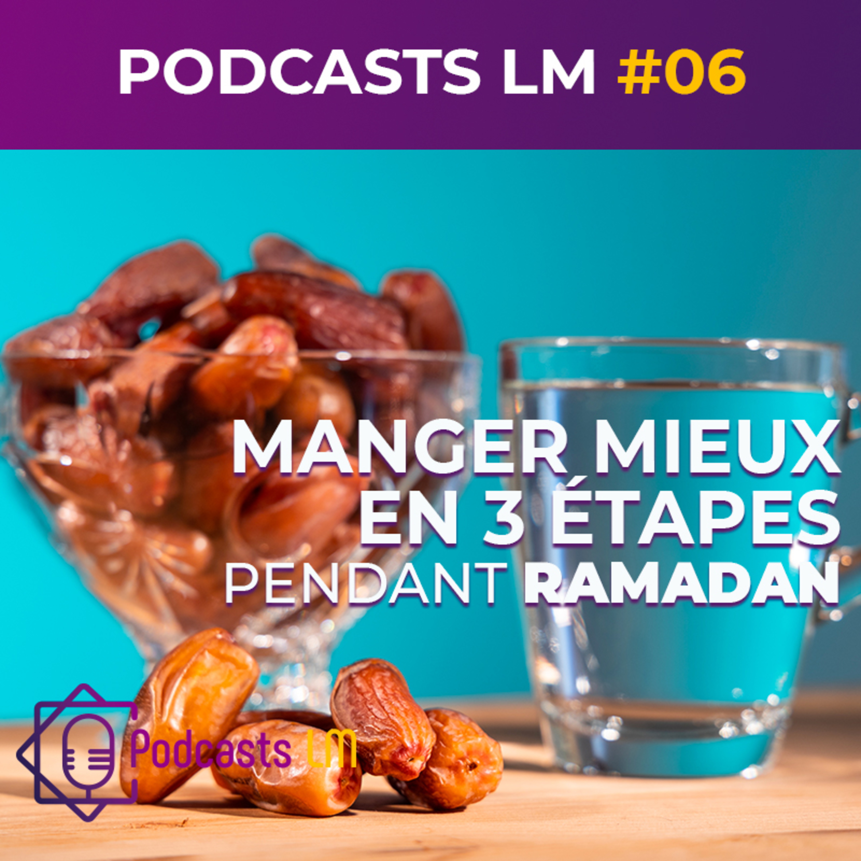 Podcast LM #06 - Profiter de Ramadan pour réformer notre alimentation et manger mieux en 3 étapes