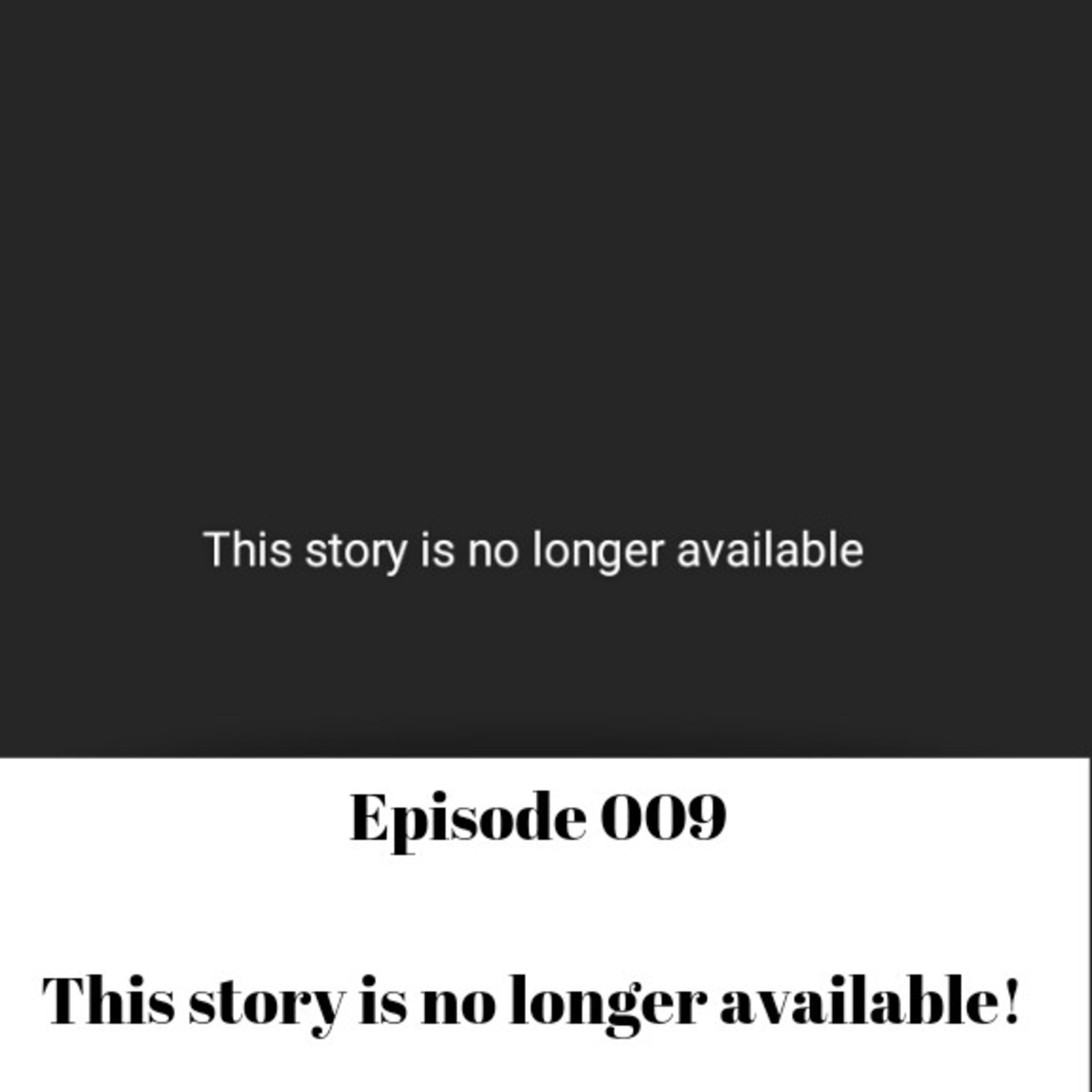 This story is no longer available! Episode 009