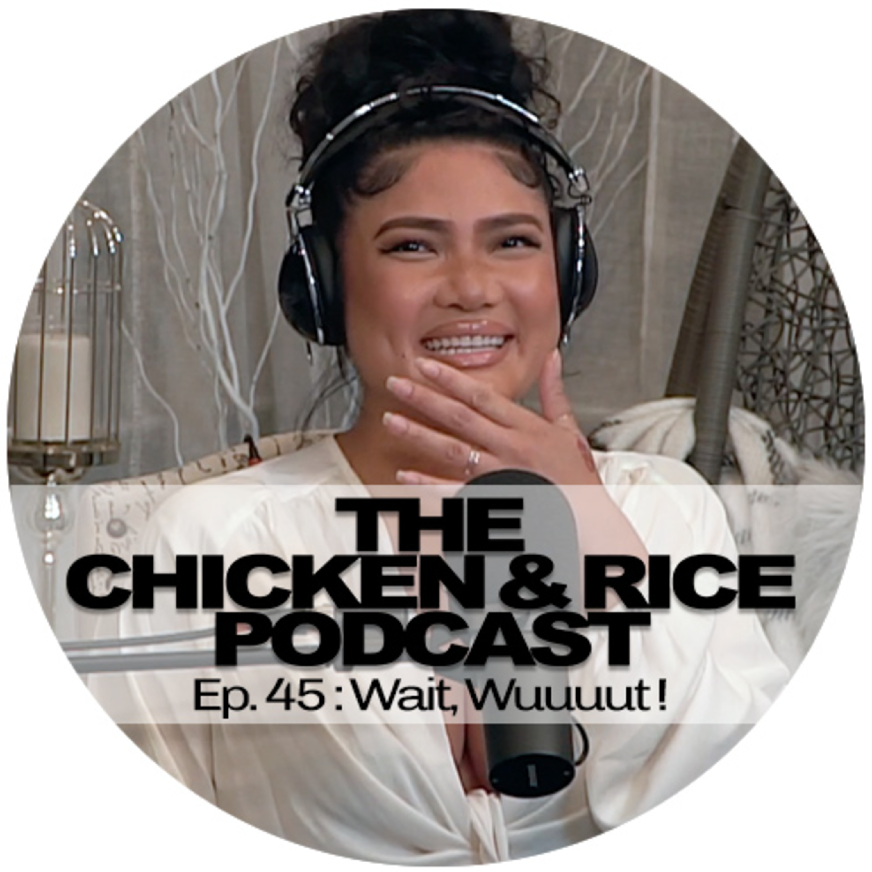 EP.45 - WAIT, WUUUUUUT !