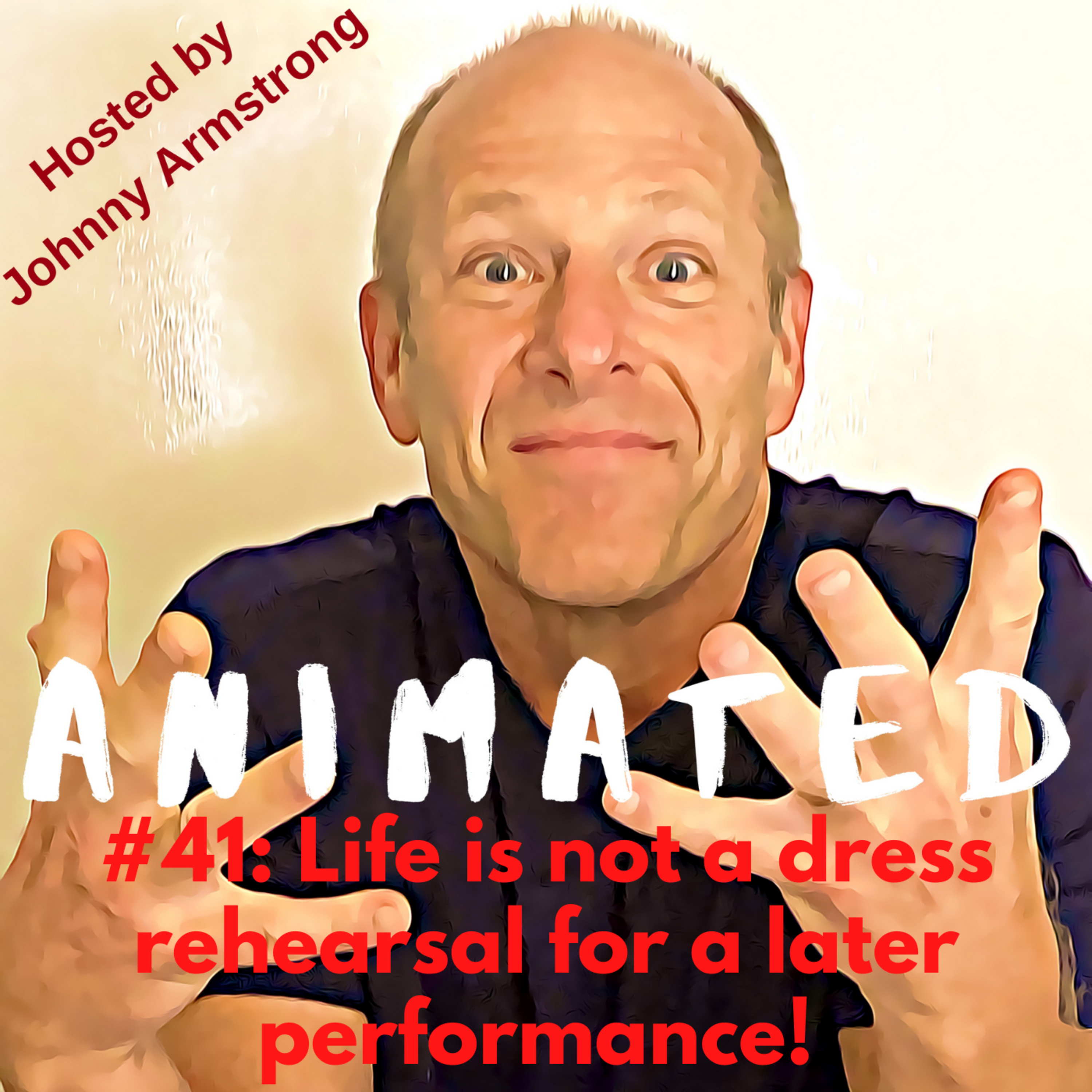 #41: Life is not a dress rehearsal for a later performance! episode artwork