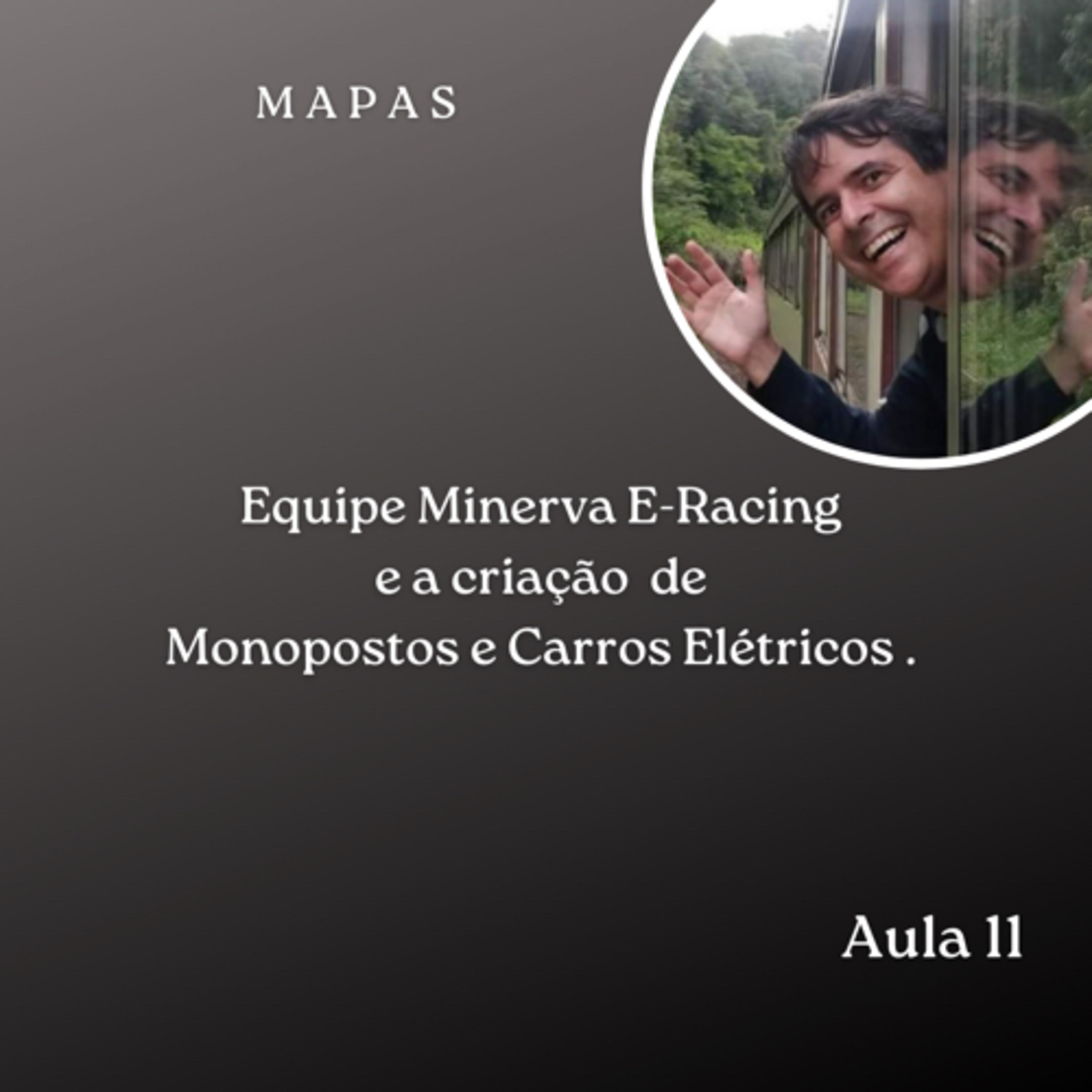 Mapas- Aula 11: Equipe Minerva E-Racing e a criação de monoposto e carros elétricos. episode artwork