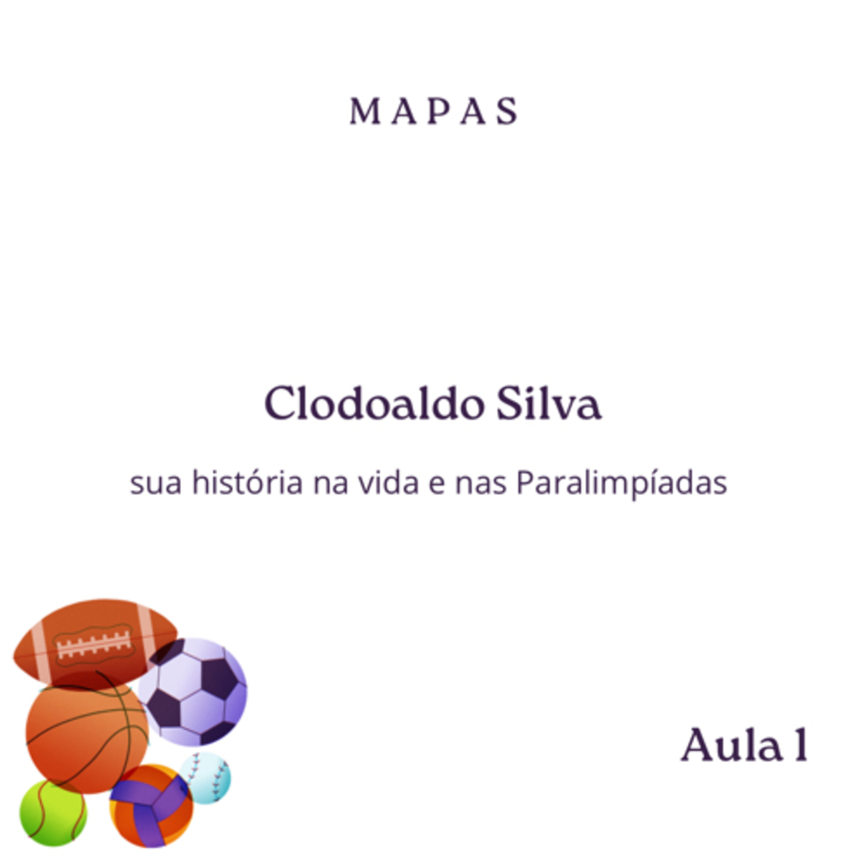 Mapas Aula 1 - Clocoaldo Silva: Sua história de vida e nas Paralimpíadas episode artwork
