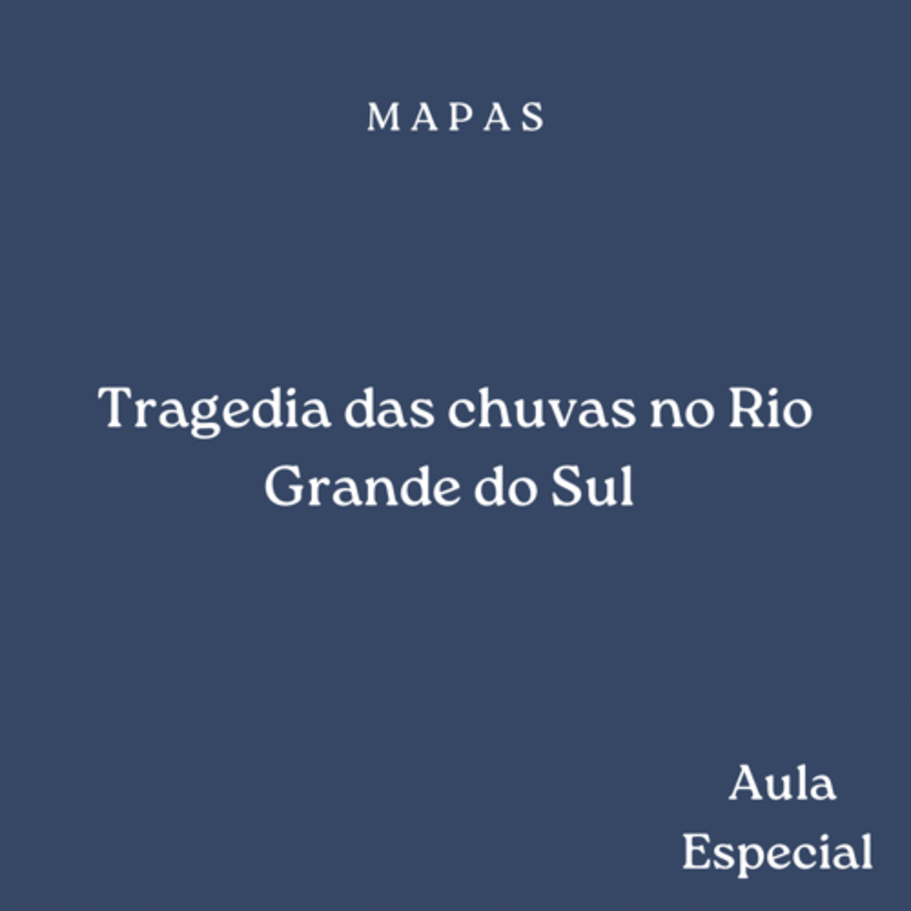 Aula especial - Mapas 2024.1 - A tragédia das chuvas no Rio Grande do Sul episode artwork