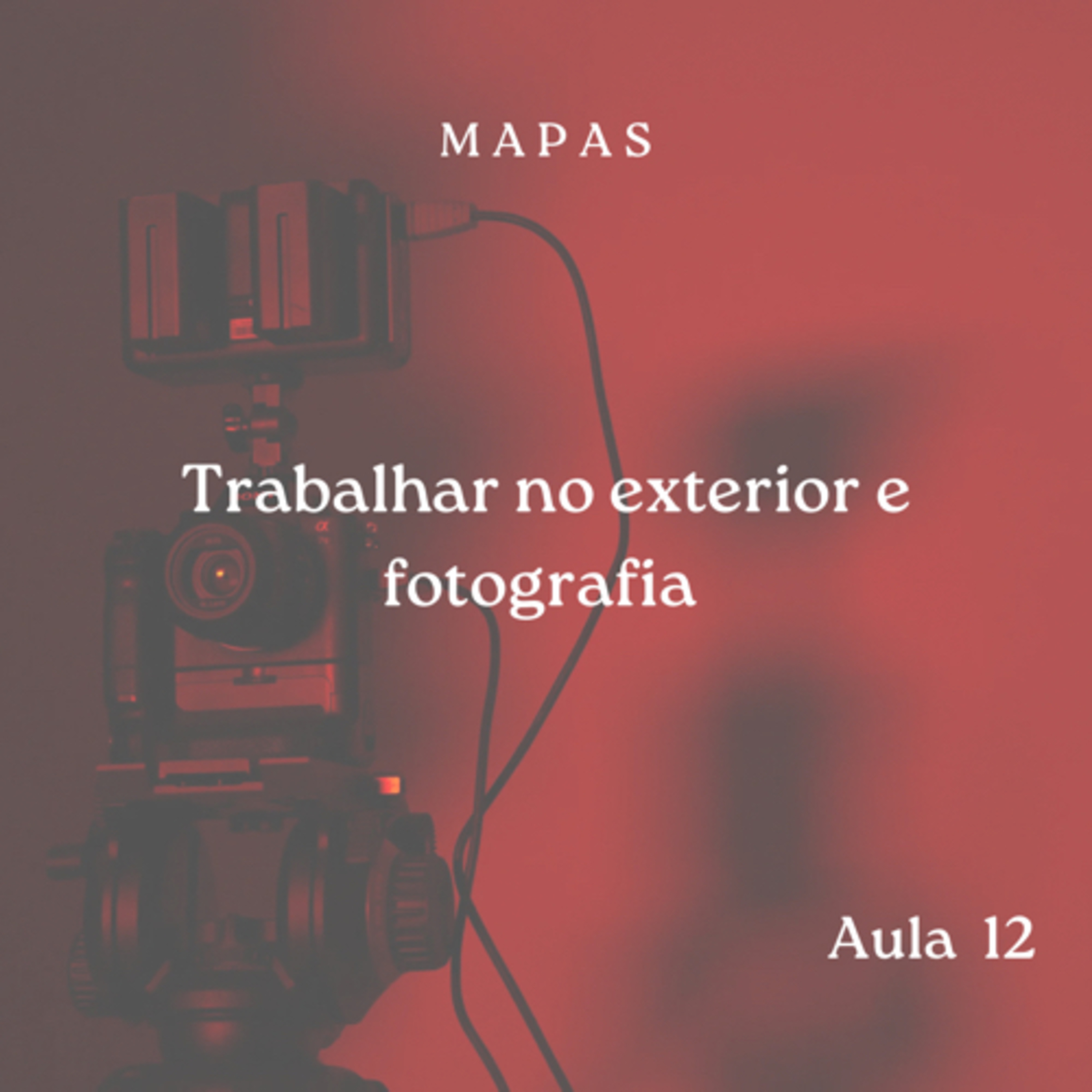 Aula 12 - De mapas para o mundos - Trabalhar no Exterior e Fotografia  episode artwork