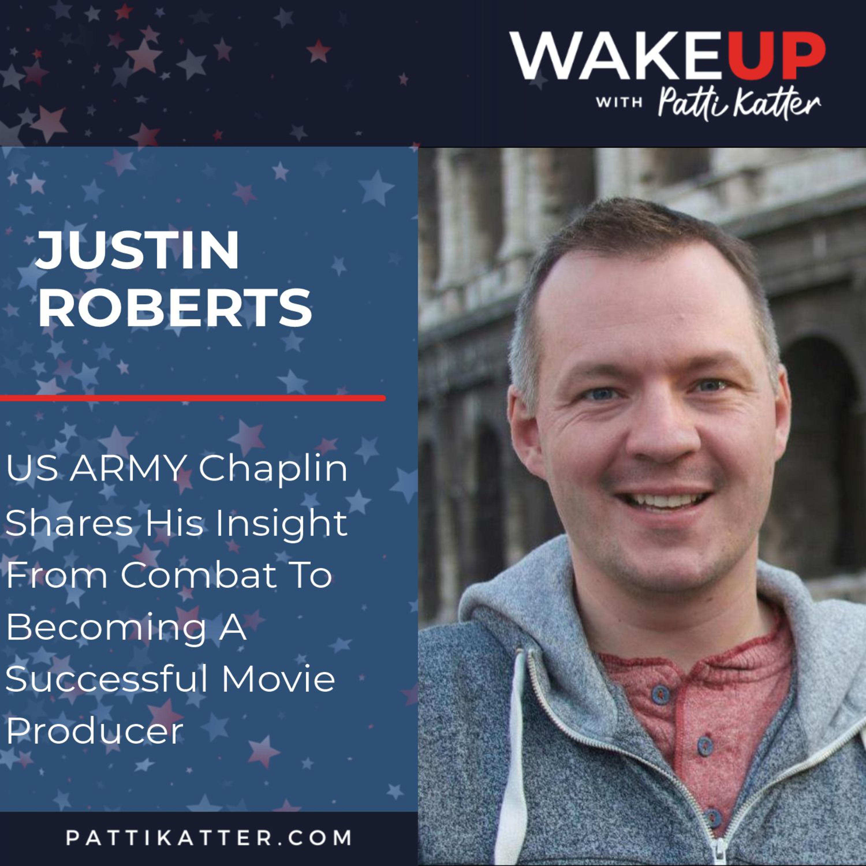 Justin Roberts: US ARMY Chaplin Shares His Insight From Combat To A Successful Movie Producer