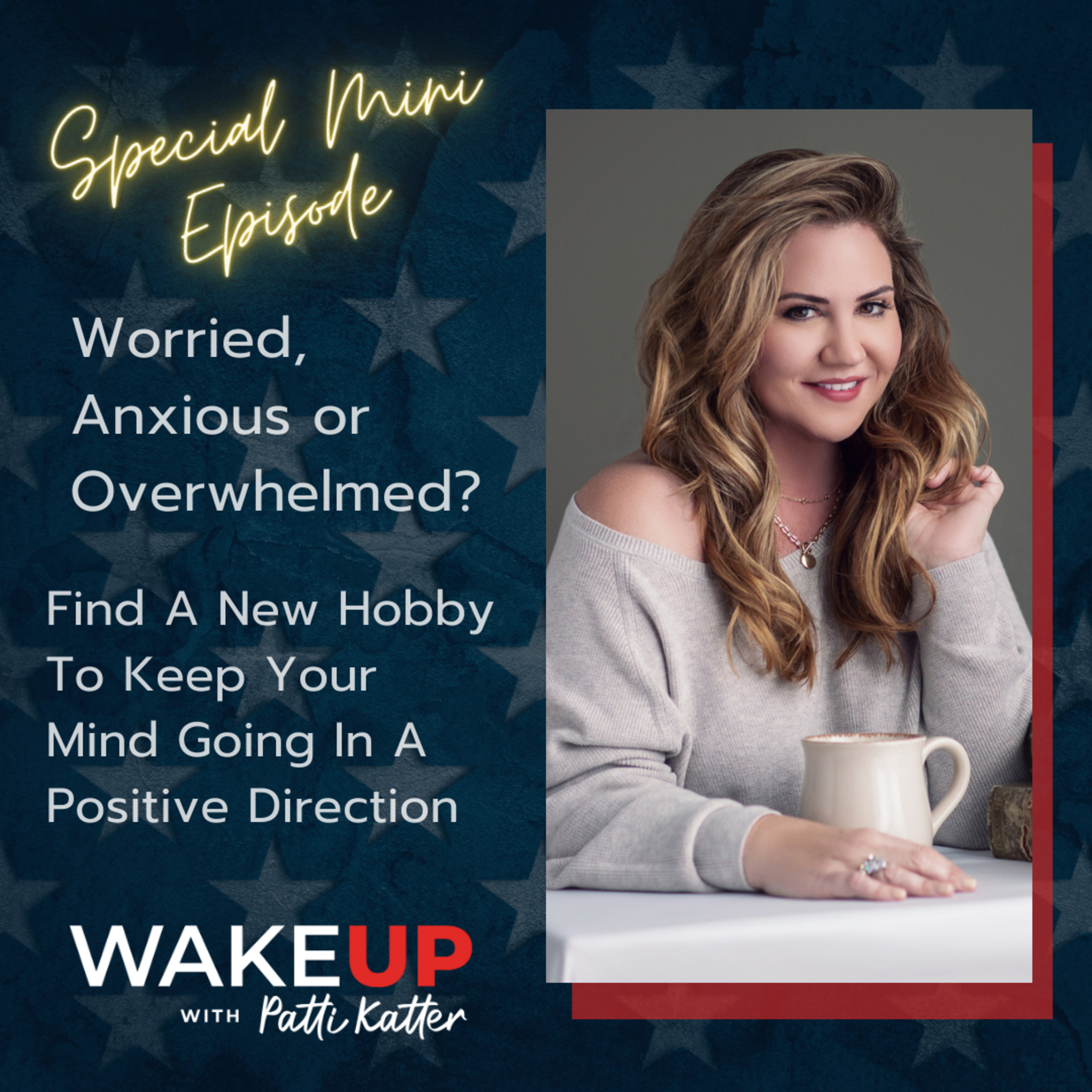 Mini Episode: Worried, Anxious or Overwhelmed? Find A New Hobby To Keep Your Mind Going In A Positive Direction episode artwork