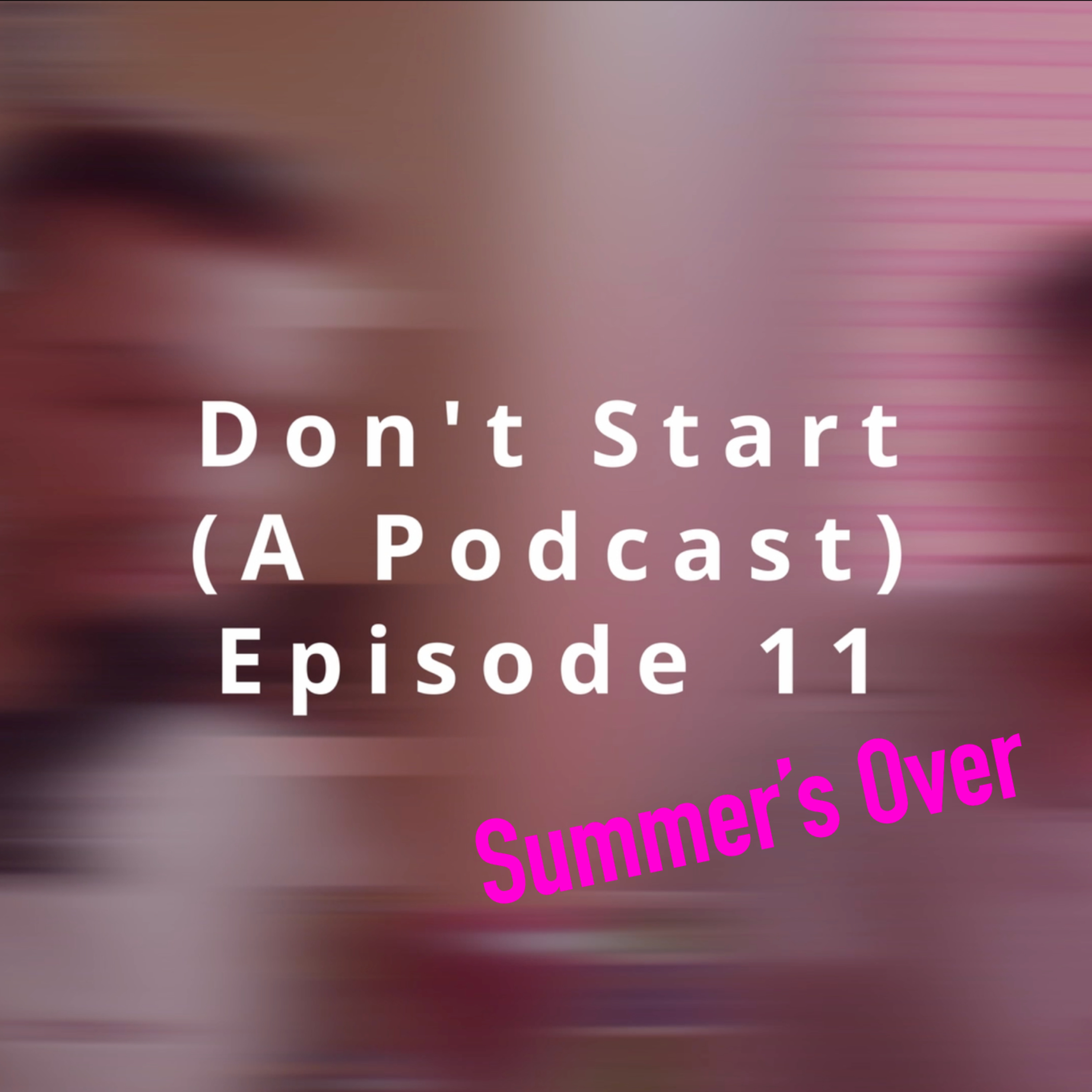 Don\'t Start (A Podcast)