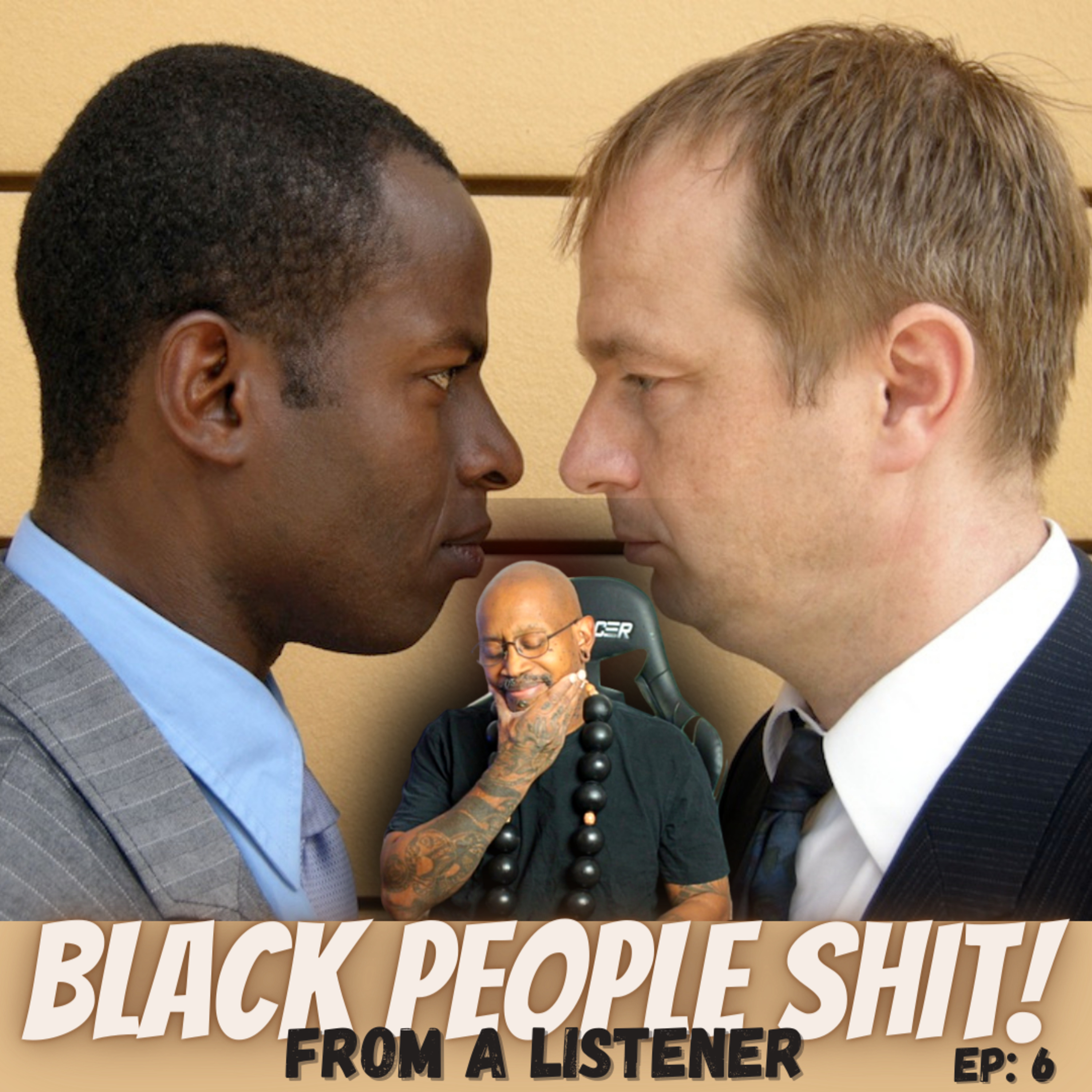 EP 6: BLACK PEOPLE SHIT! Listener Response