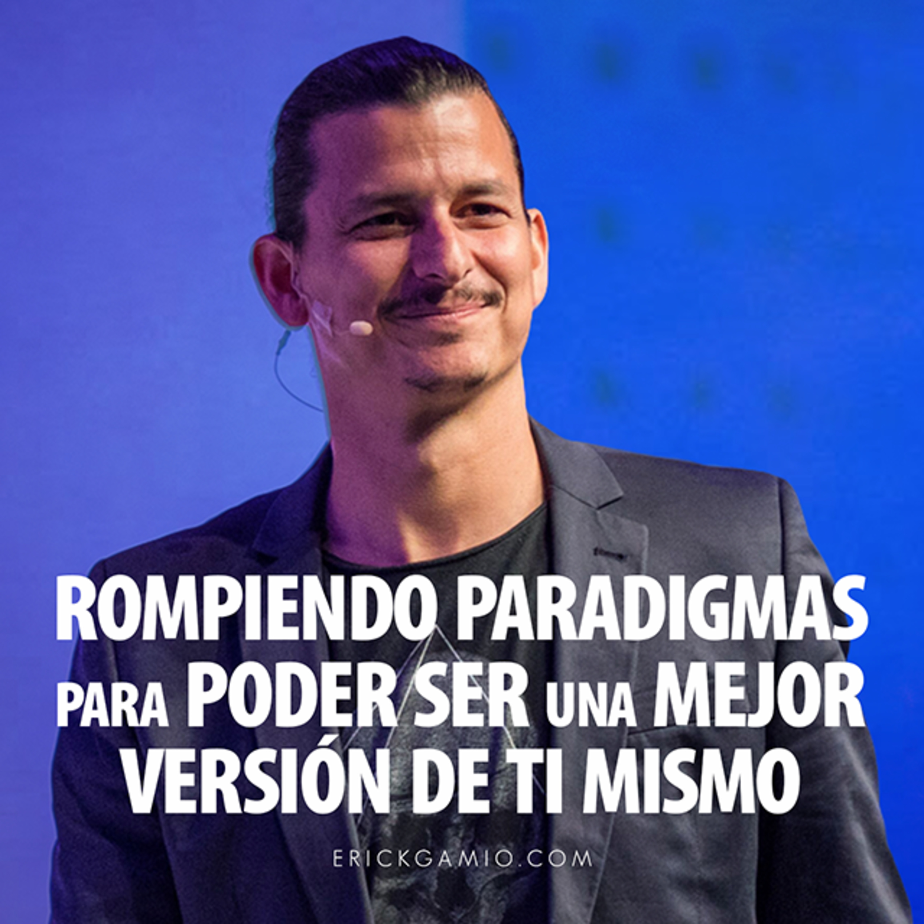 Rompiendo Paradigmas Para Poder Ser una Mejor Versión de Ti Mismo