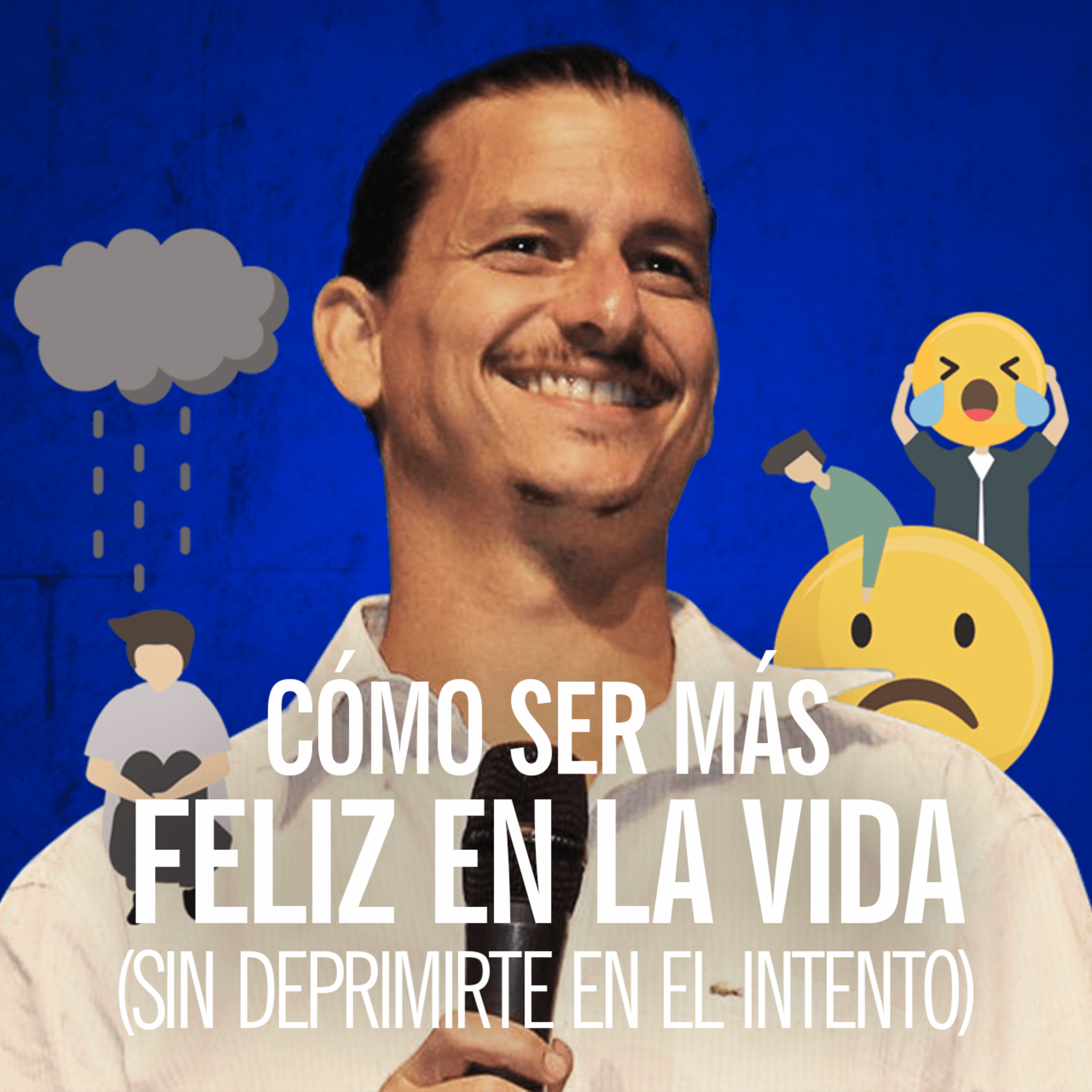 Cómo Ser Feliz en La Vida (Sin deprimirte en el intento) episode artwork