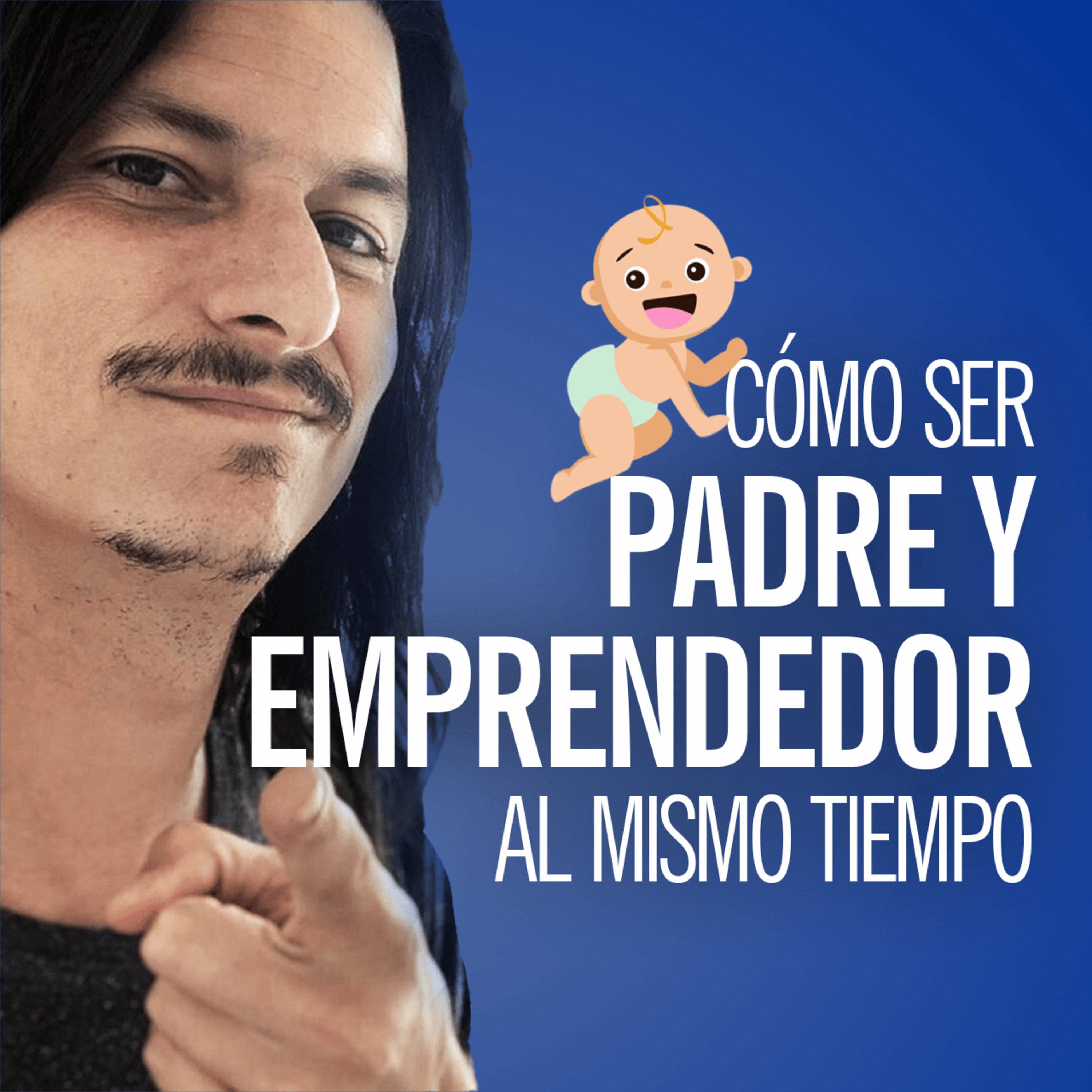 ¿Cómo ser Padre Presente y Emprendedor Obsesivo al Mismo Tiempo? ¿Se puede?