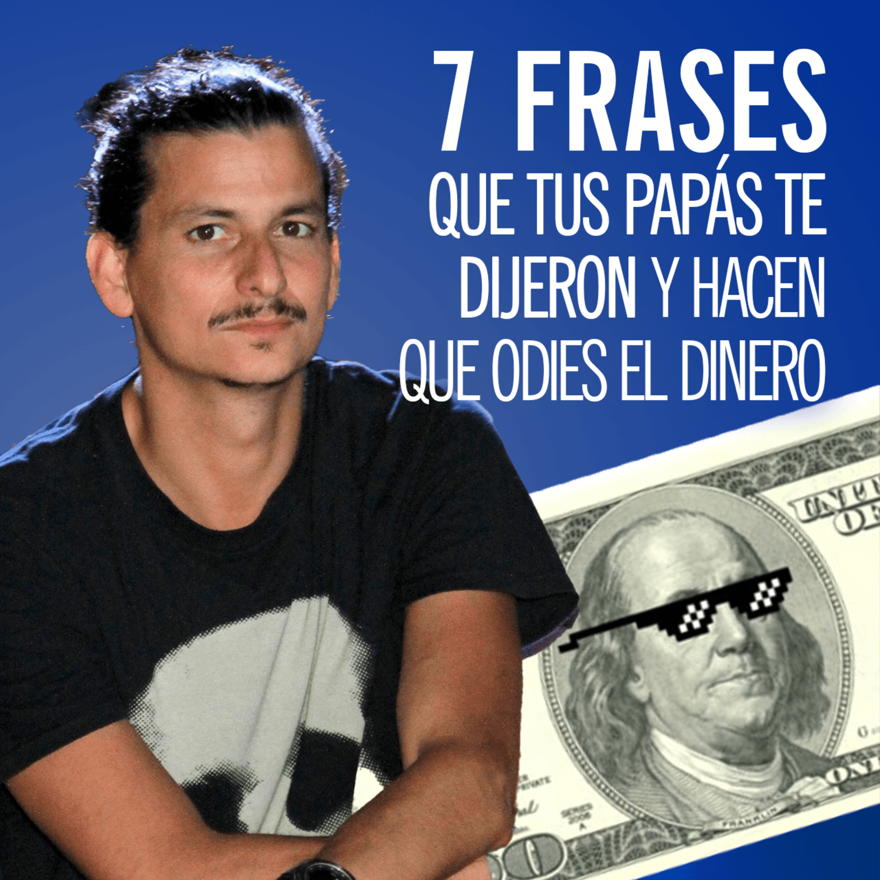 El Dinero Te Rechaza Por Estas 7 Frases Que Escuchaste Sobre Él... episode artwork