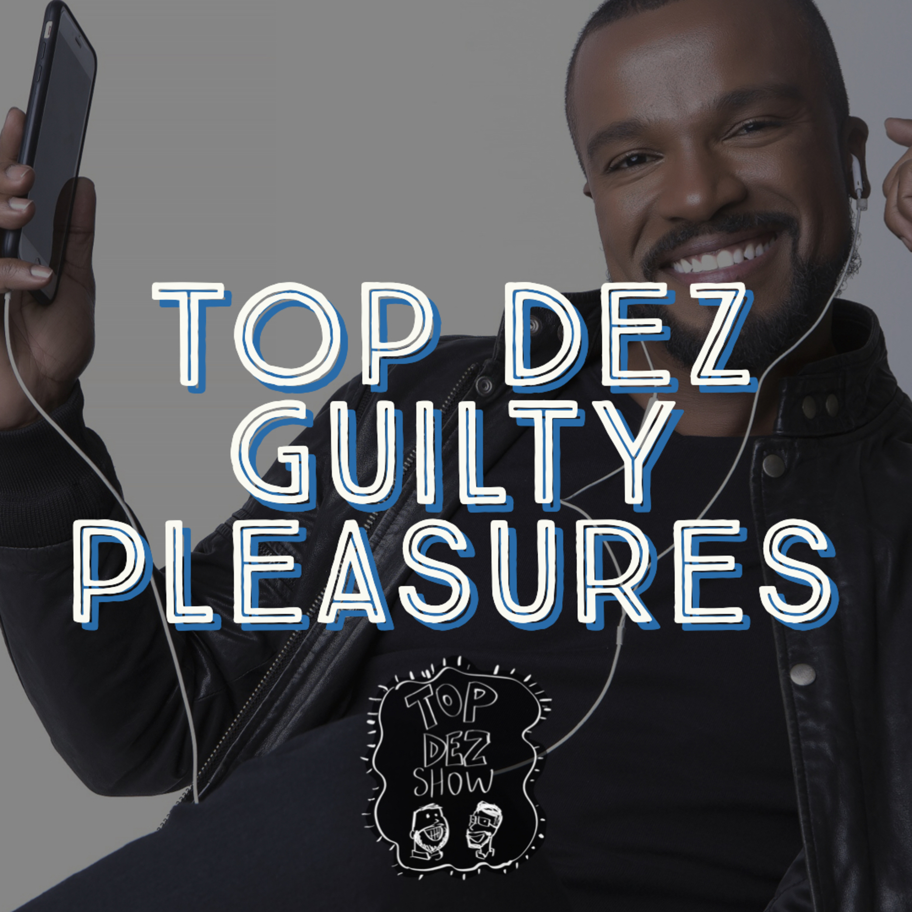 Top Dez Guilty Pleasures