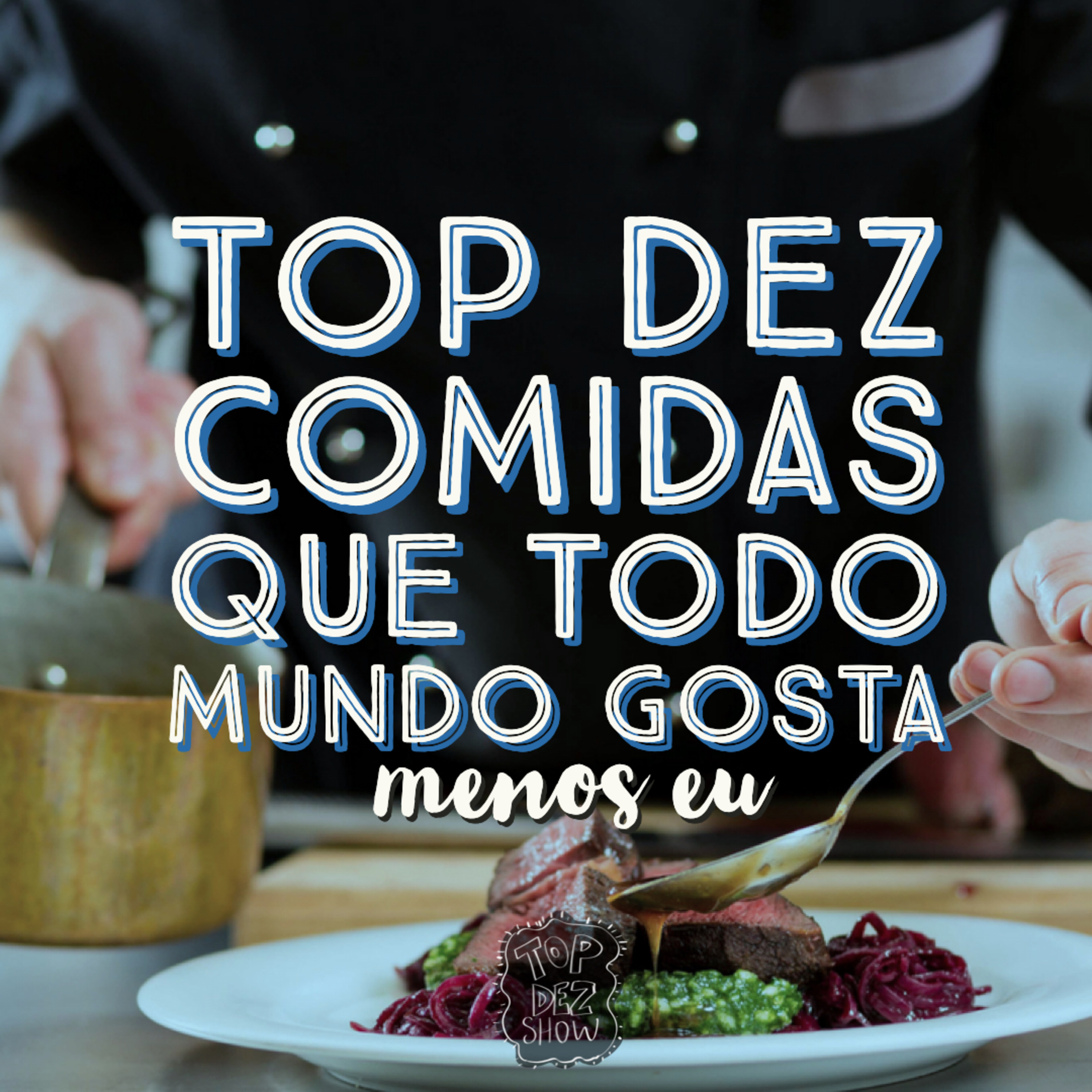 Top Dez Comidas que Todo Mundo Gosta Menos Eu