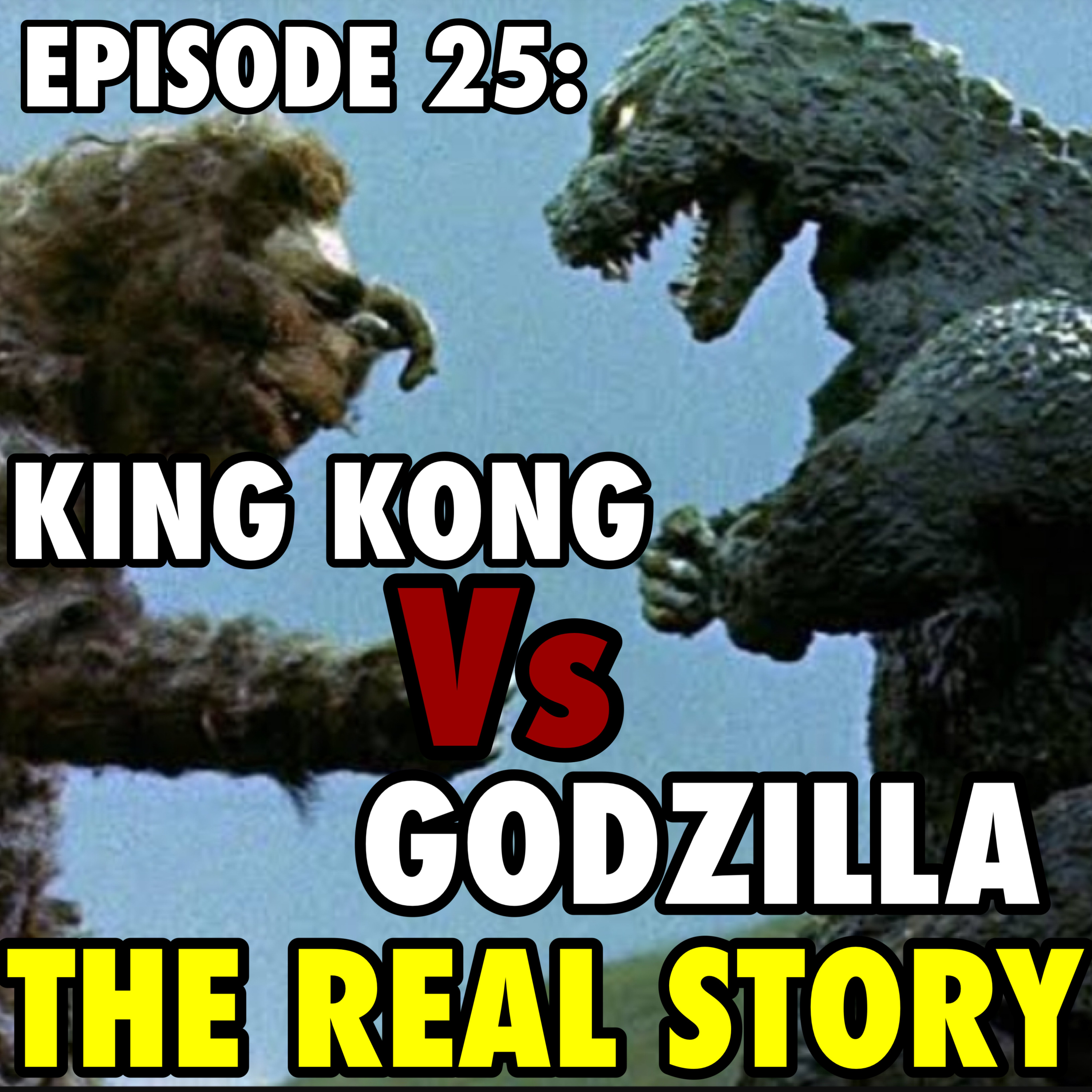 Episode 25: King Kong vs Godzilla the real story episode artwork