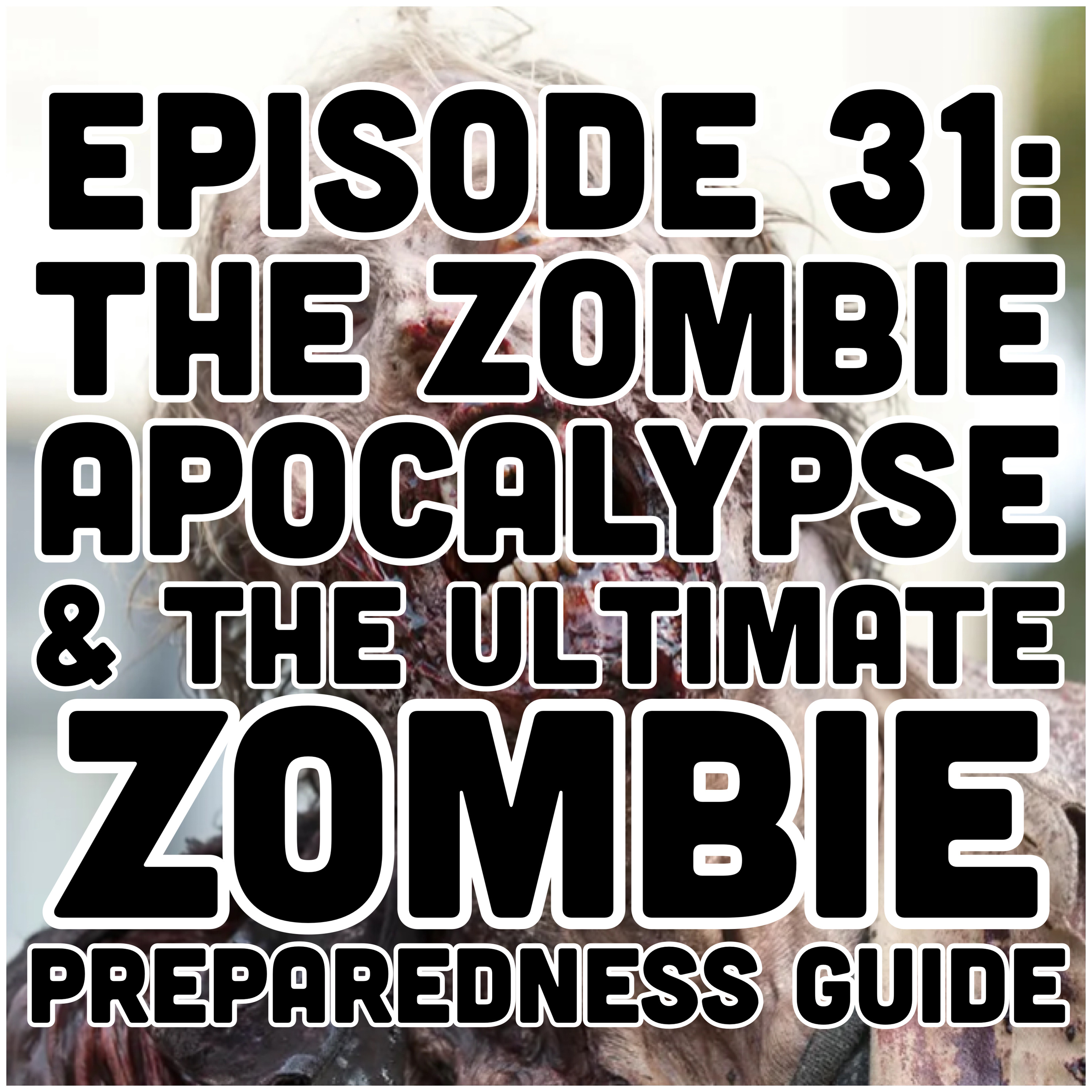 Episode 31: The Zombie Apocalypse & How to Prepare for it.  episode artwork
